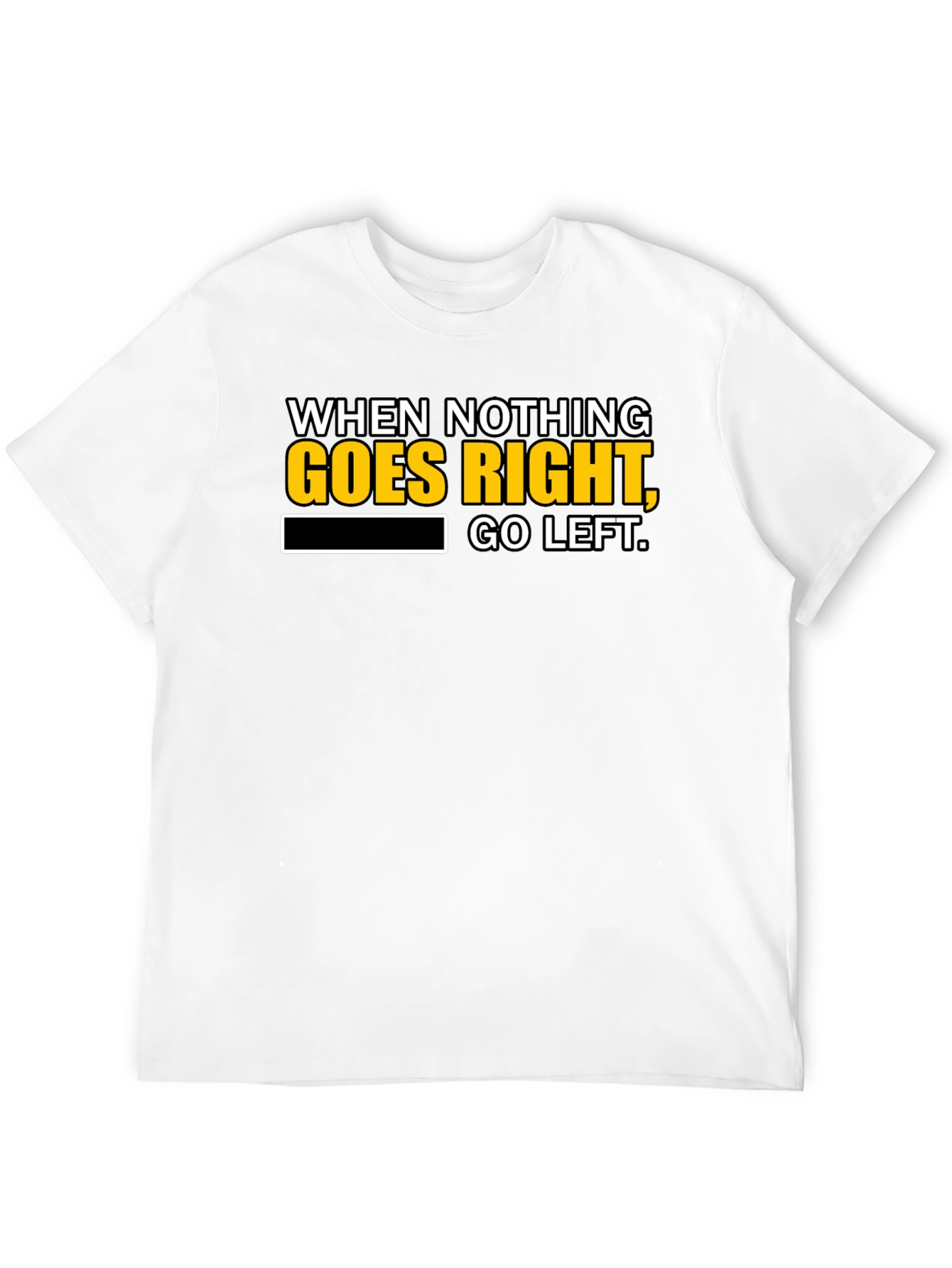 Black Funny T-Shirt: When Nothing Goes Right, Go Left! view 12