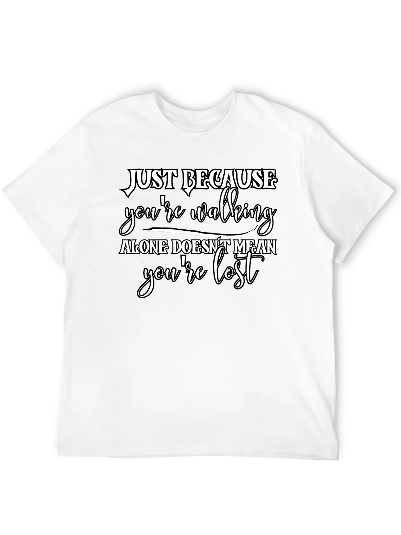 Black Just Because T-Shirt - Walking Alone Motivational Tee view 12