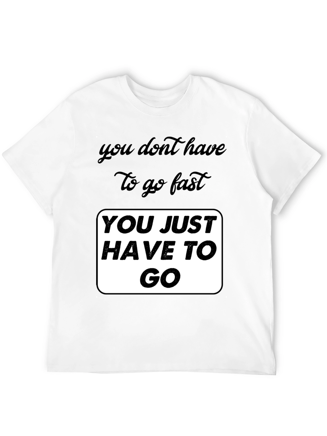 Black Motivational Graphic T-Shirt - You Just Have To Go view 12