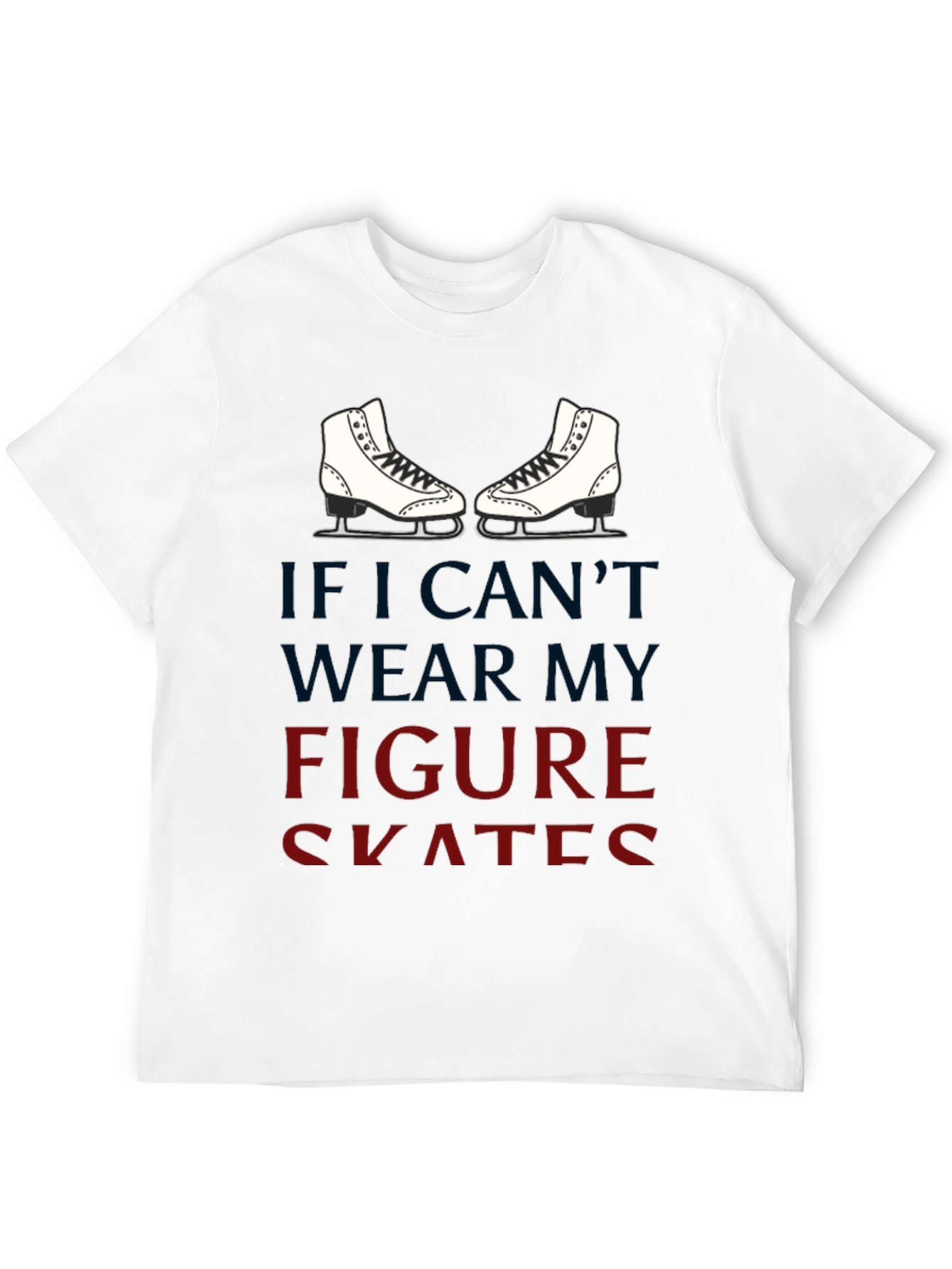 Black Figure Skates Graphic T-Shirt -  If I Can't Wear My Skates view 12