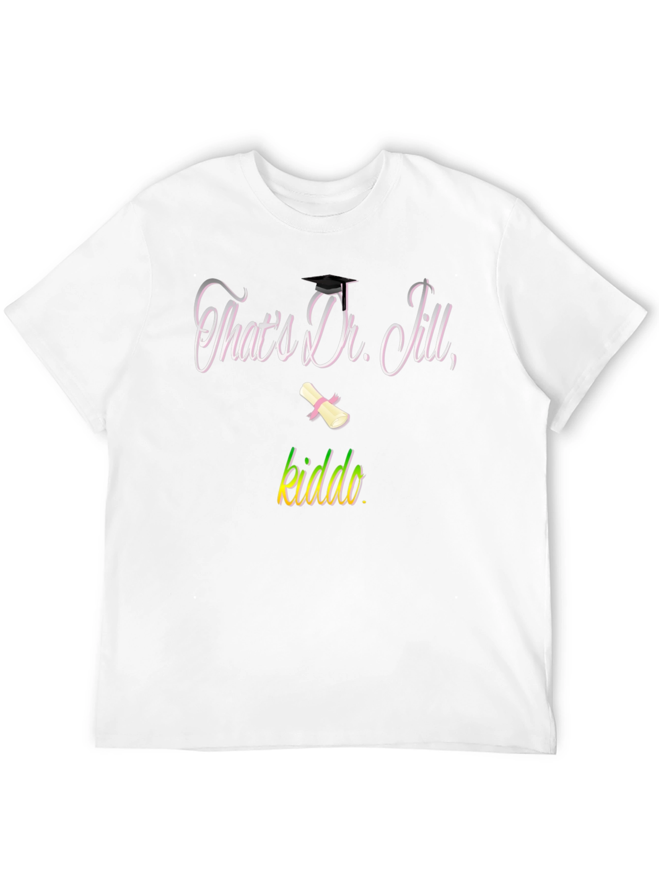 Black That's Dr. Jill, Kiddo T-Shirt Graduation Gift view 12