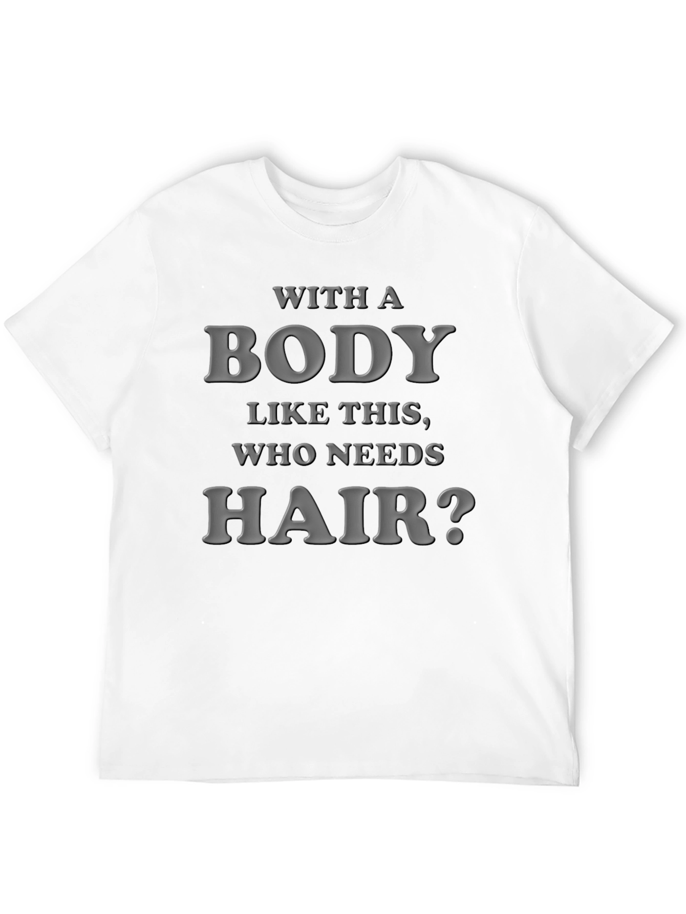 Black Funny Bald Guy T-Shirt: "With a Body Like This, Who Needs Hair?" view 12