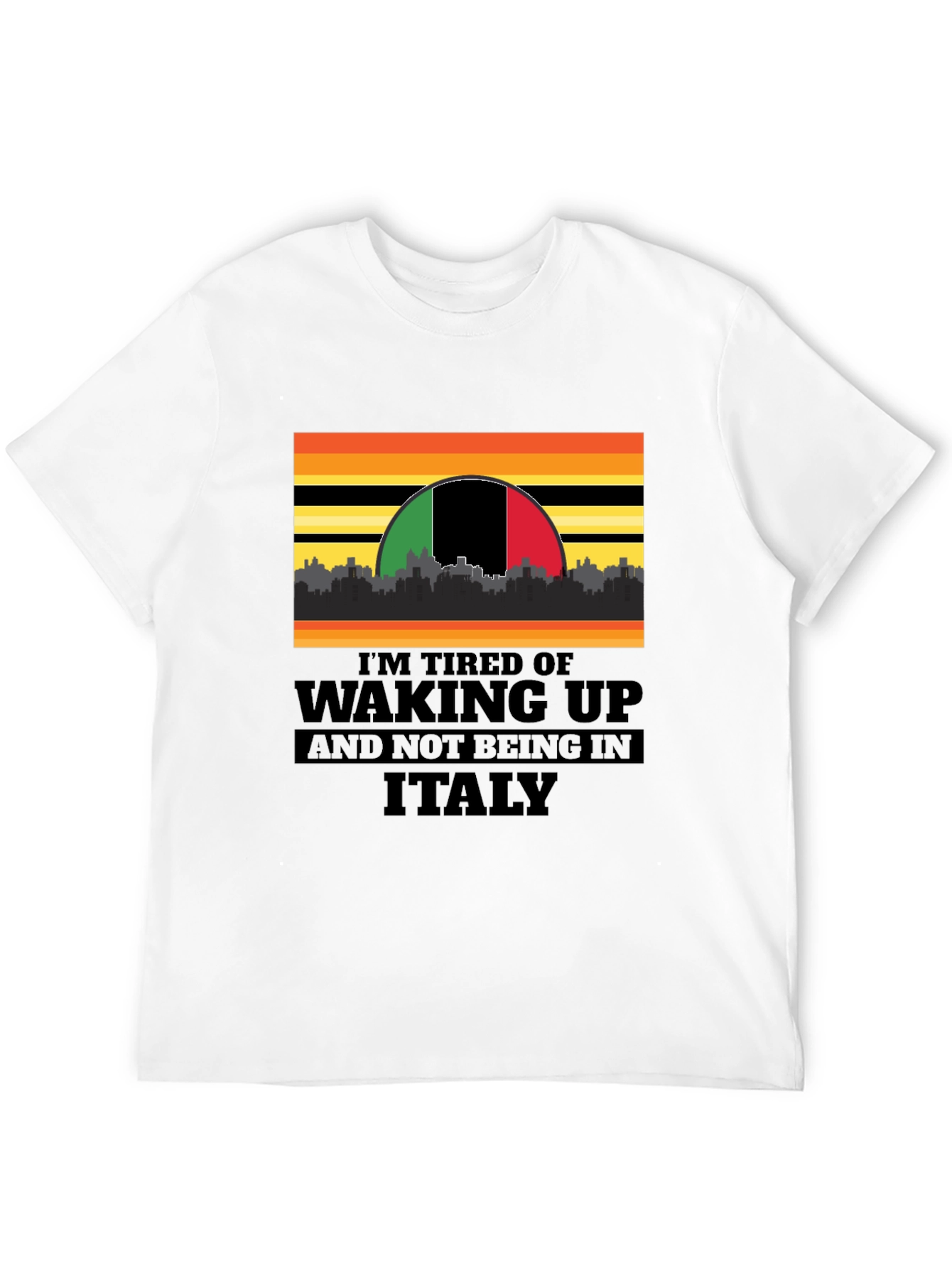 Black I'm Tired of Waking Up and Not Being In Italy T-Shirt view 12