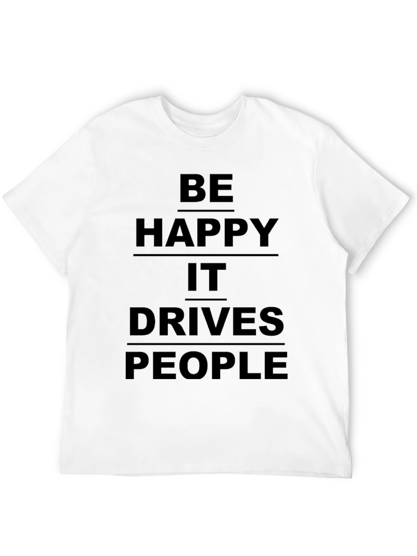 Black Be Happy It Drives People Crazy Black T-Shirt view 12