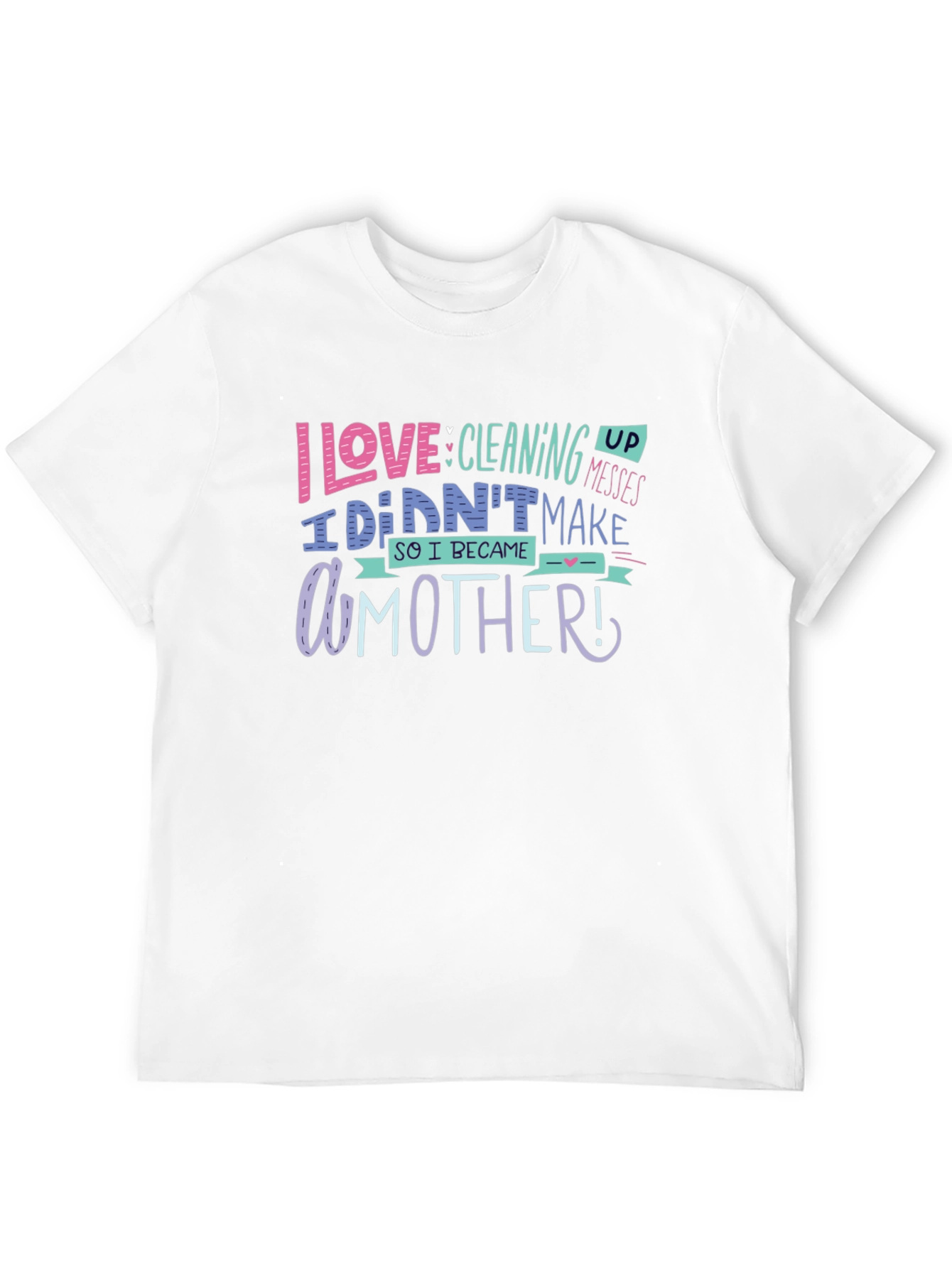 Black I Love Cleaning Up Messes Mother's Day T-Shirt view 12