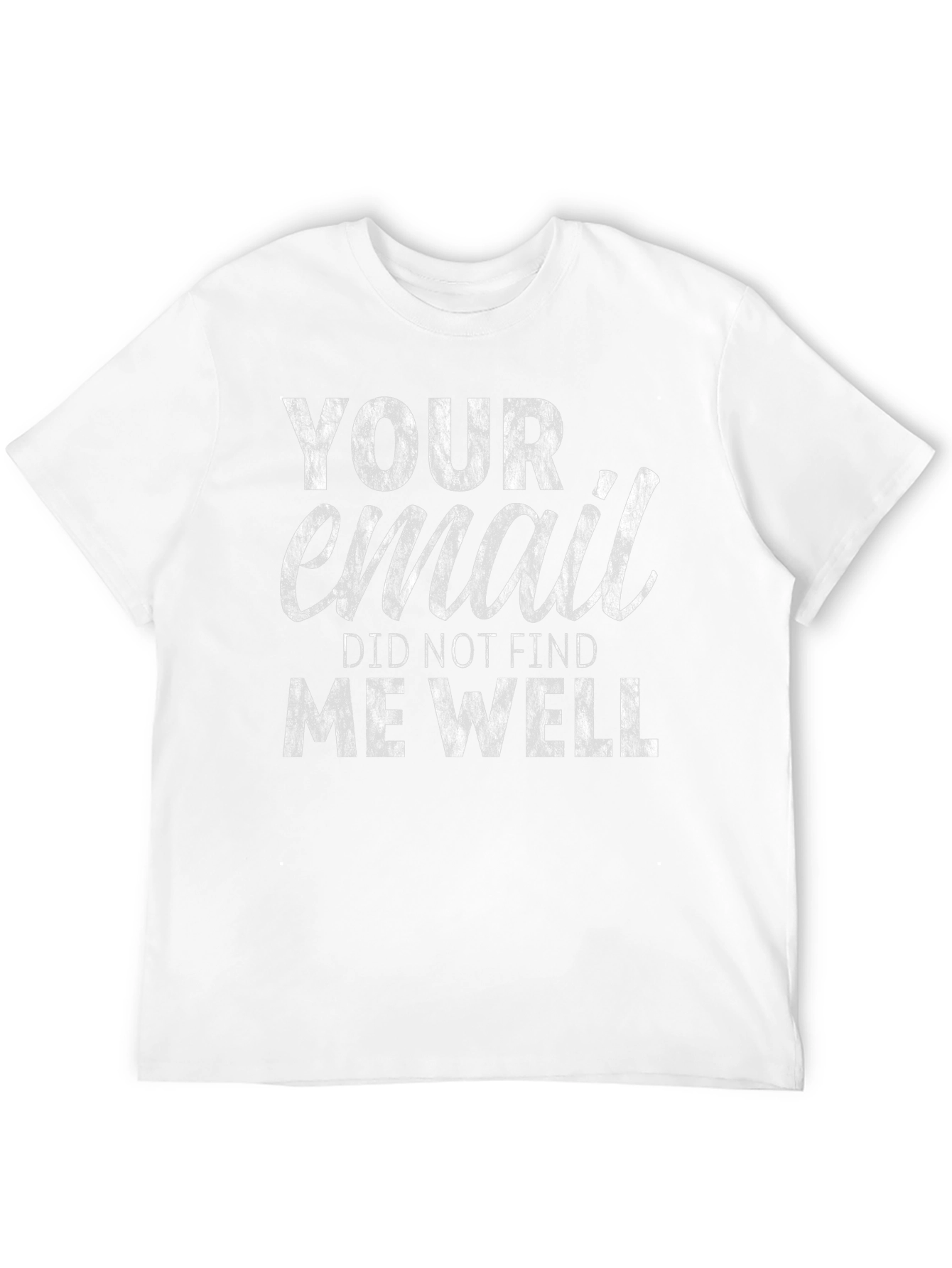 Black Your Email Did Not Find Me Well T-Shirt - Funny Sarcastic Tee view 12