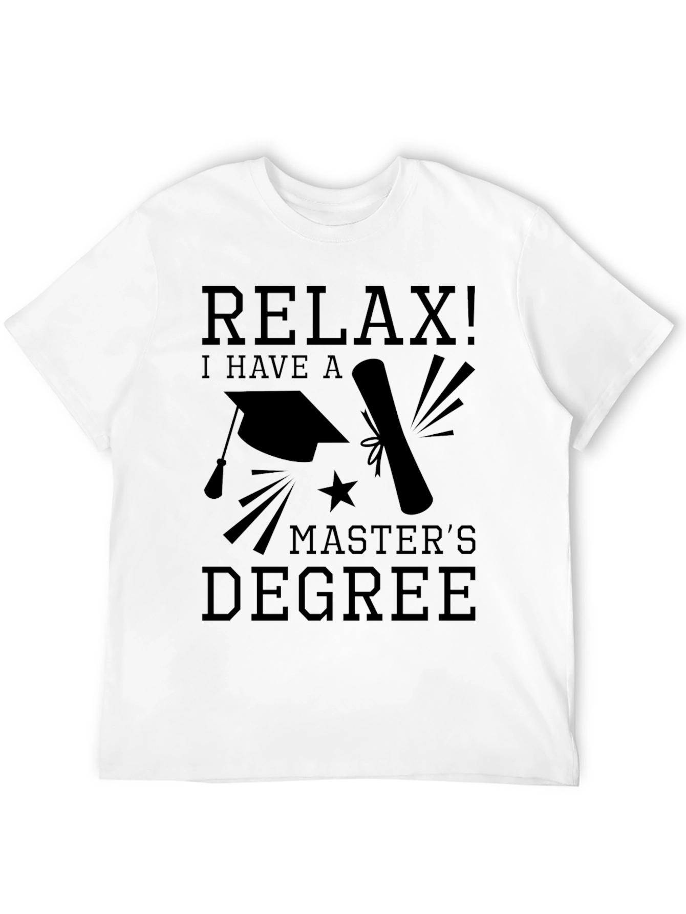 Relax, I Have A Master's Degree Graphic T-Shirt - 12