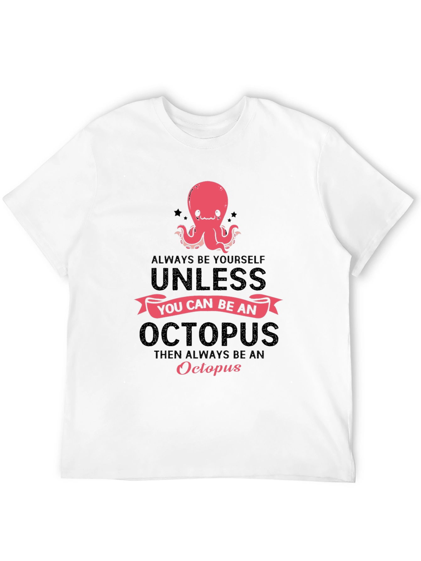 Black Octopus T-Shirt: Always Be Yourself, Unless... view 12