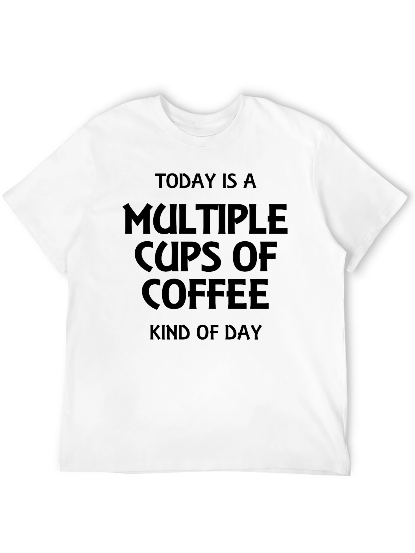 Black Multiple Cups Of Coffee Kind Of Day T-Shirt view 12