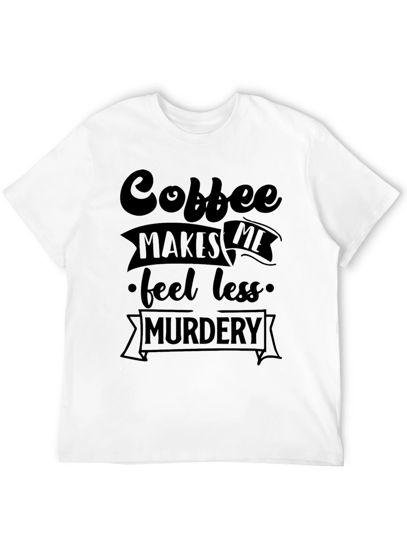 Black Coffee Makes Me Feel Less Murdery Graphic Tee view 12
