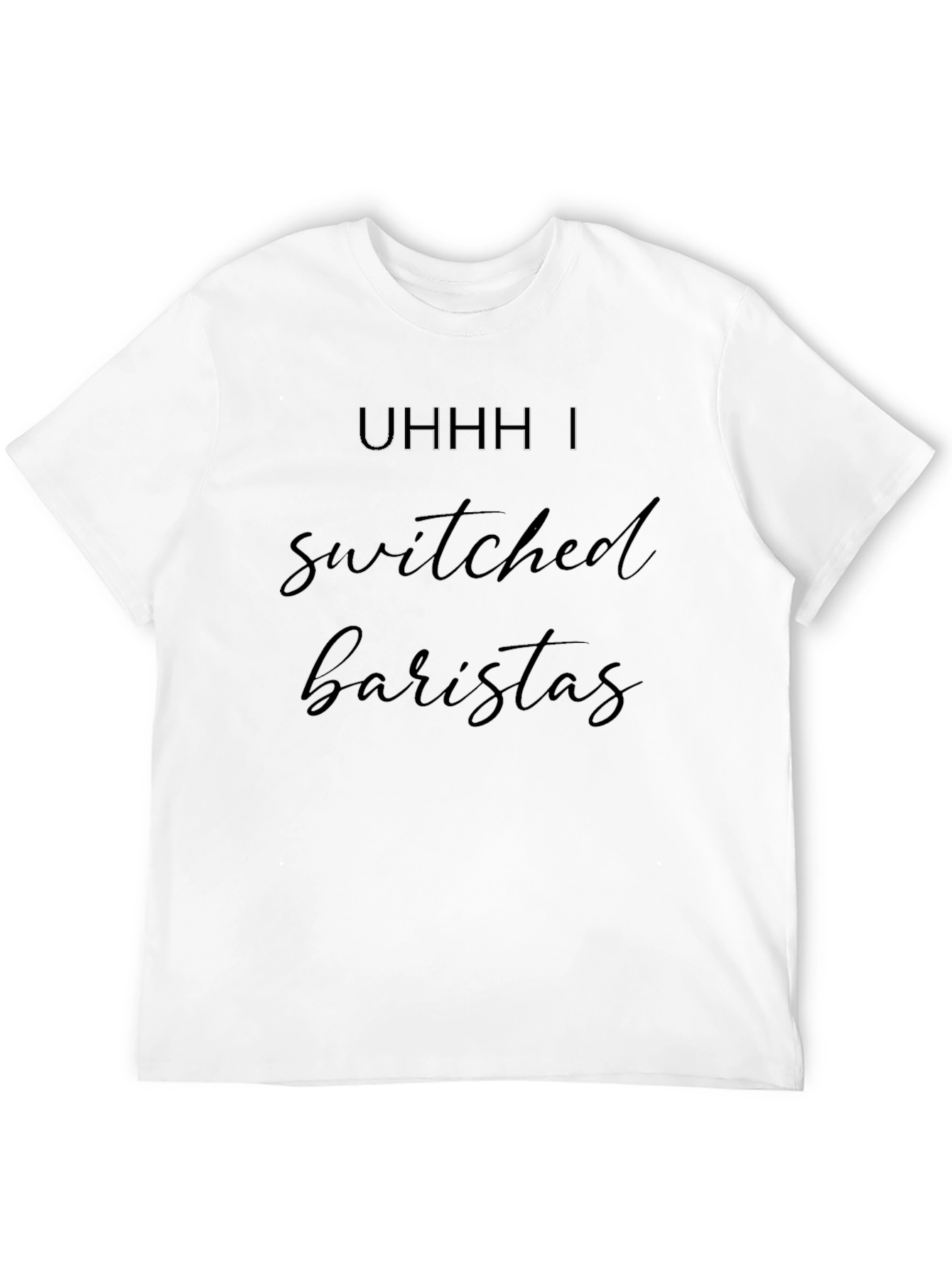 Black Uhhh I Switched Baristas Black T-Shirt view 12