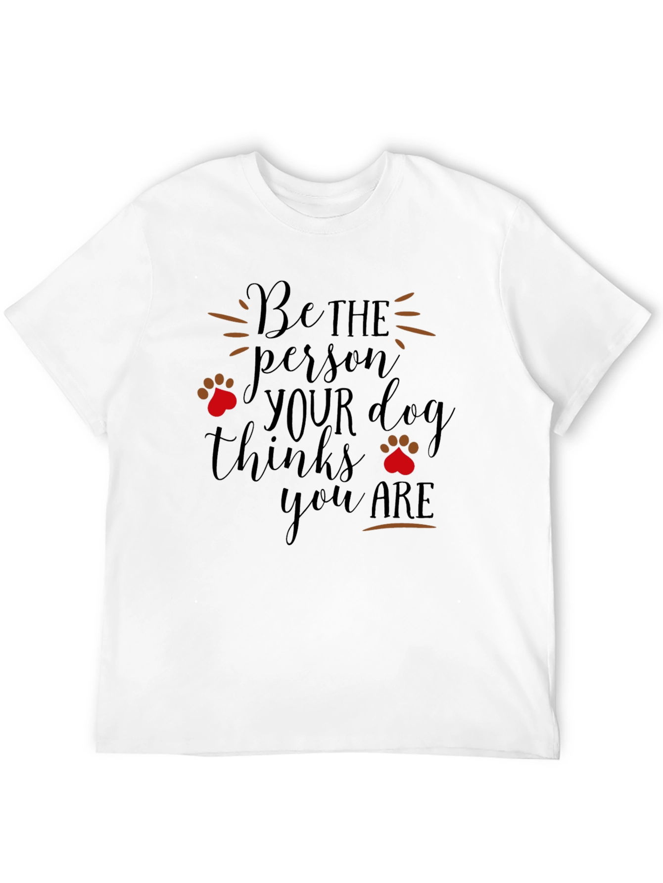 Dog Lover T-Shirt: Be the Person Your Dog Thinks You Are - 12
