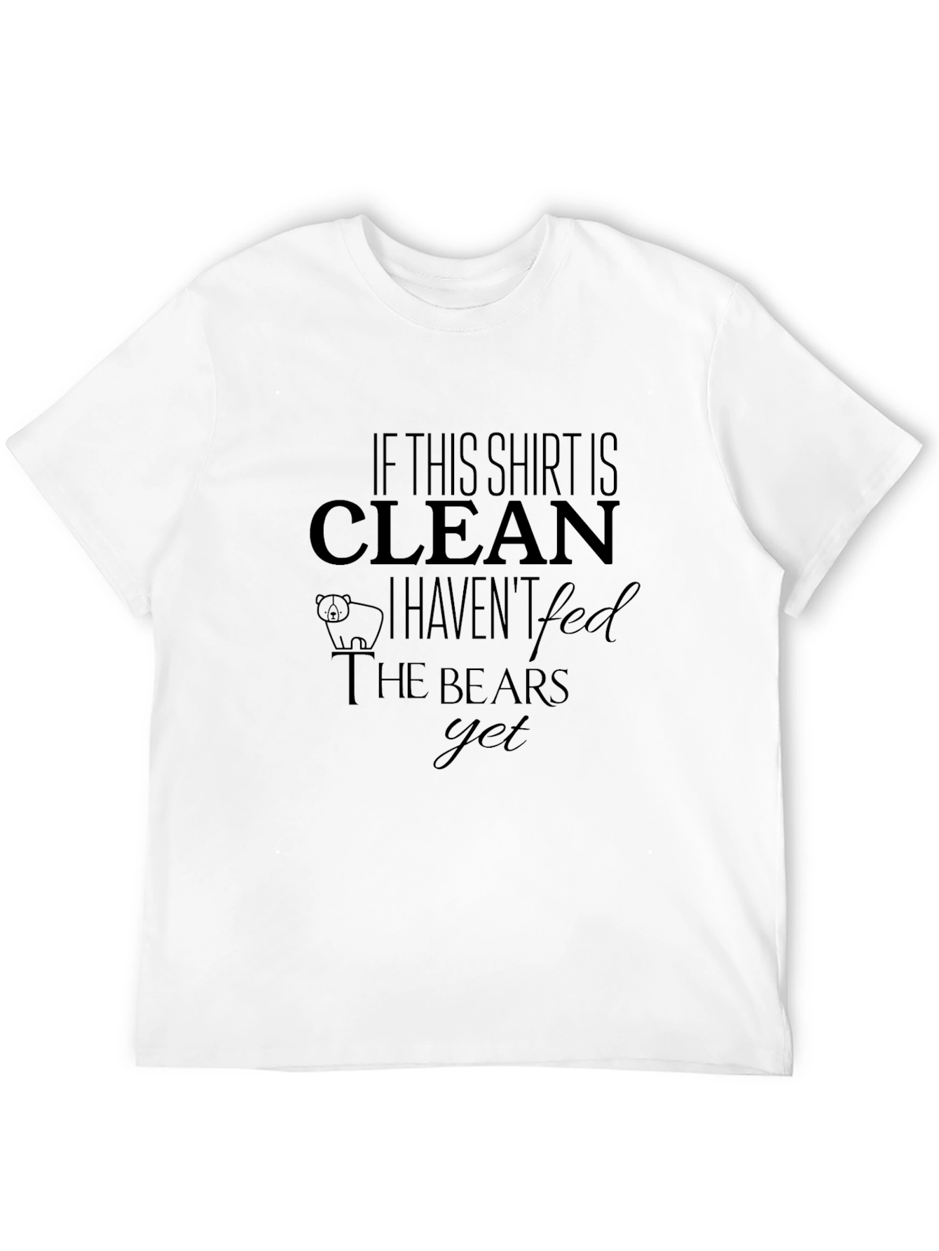 Black If This Shirt is Clean Haven't Fed Bears T-Shirt view 12
