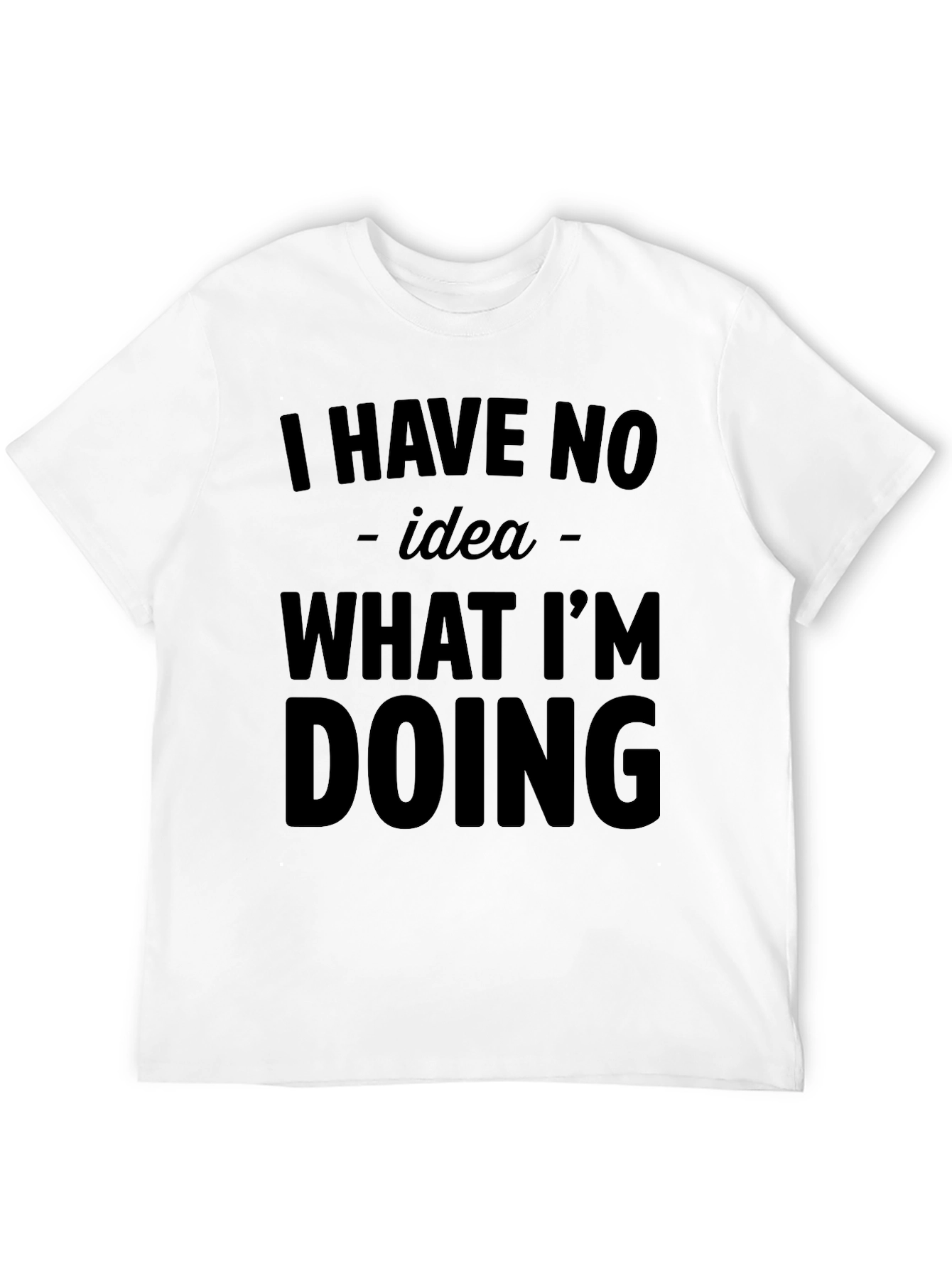 Black Humorous "I Have No Idea What I'm Doing" Graphic T-Shirt view 12