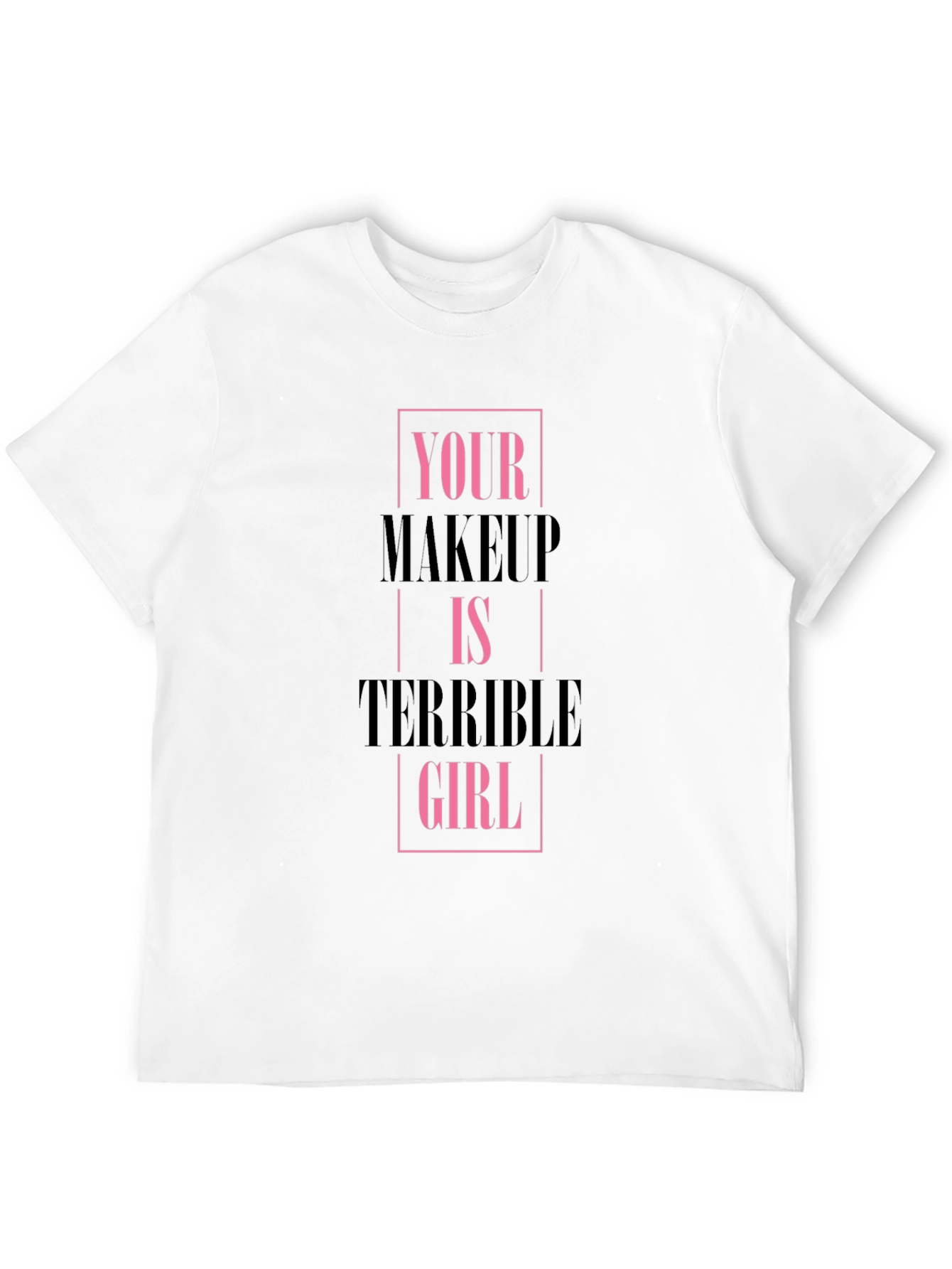 Black Your Makeup Is Terrible Girl Black T-Shirt view 12