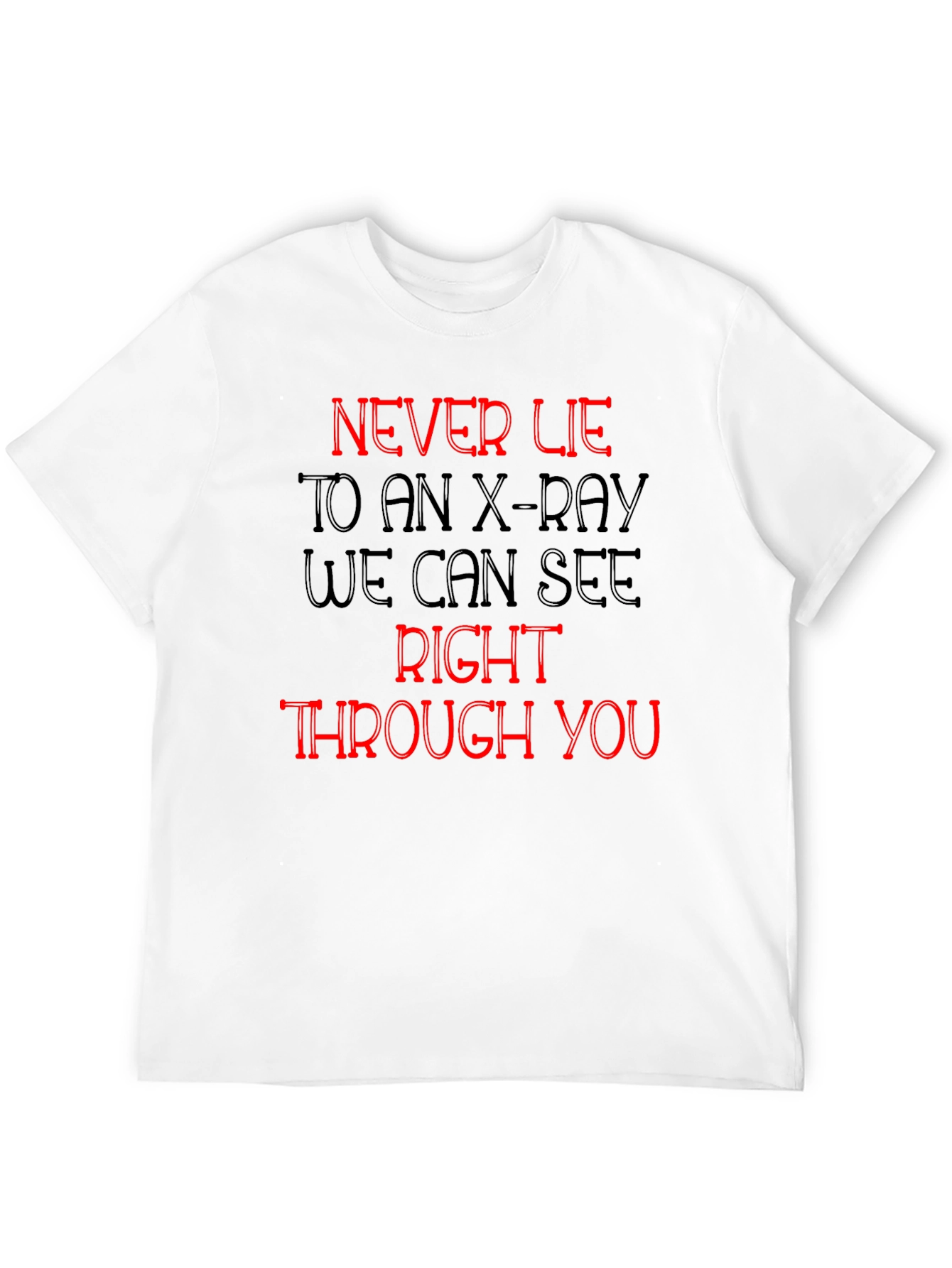 Black Never Lie to an X-Ray T-Shirt view 12
