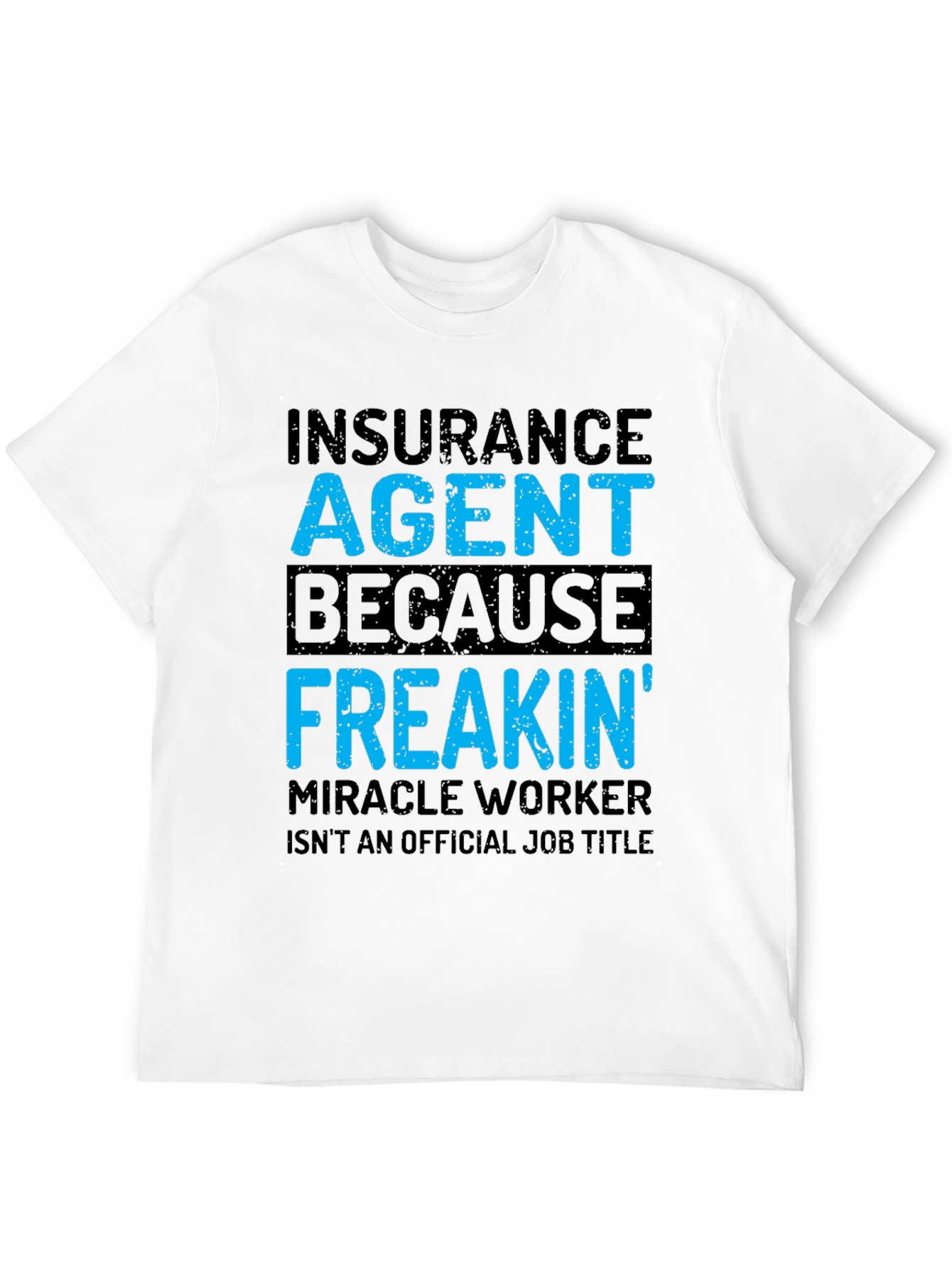 Black Insurance Agent T-Shirt - Funny Freakin' Miracle Worker Tee view 12