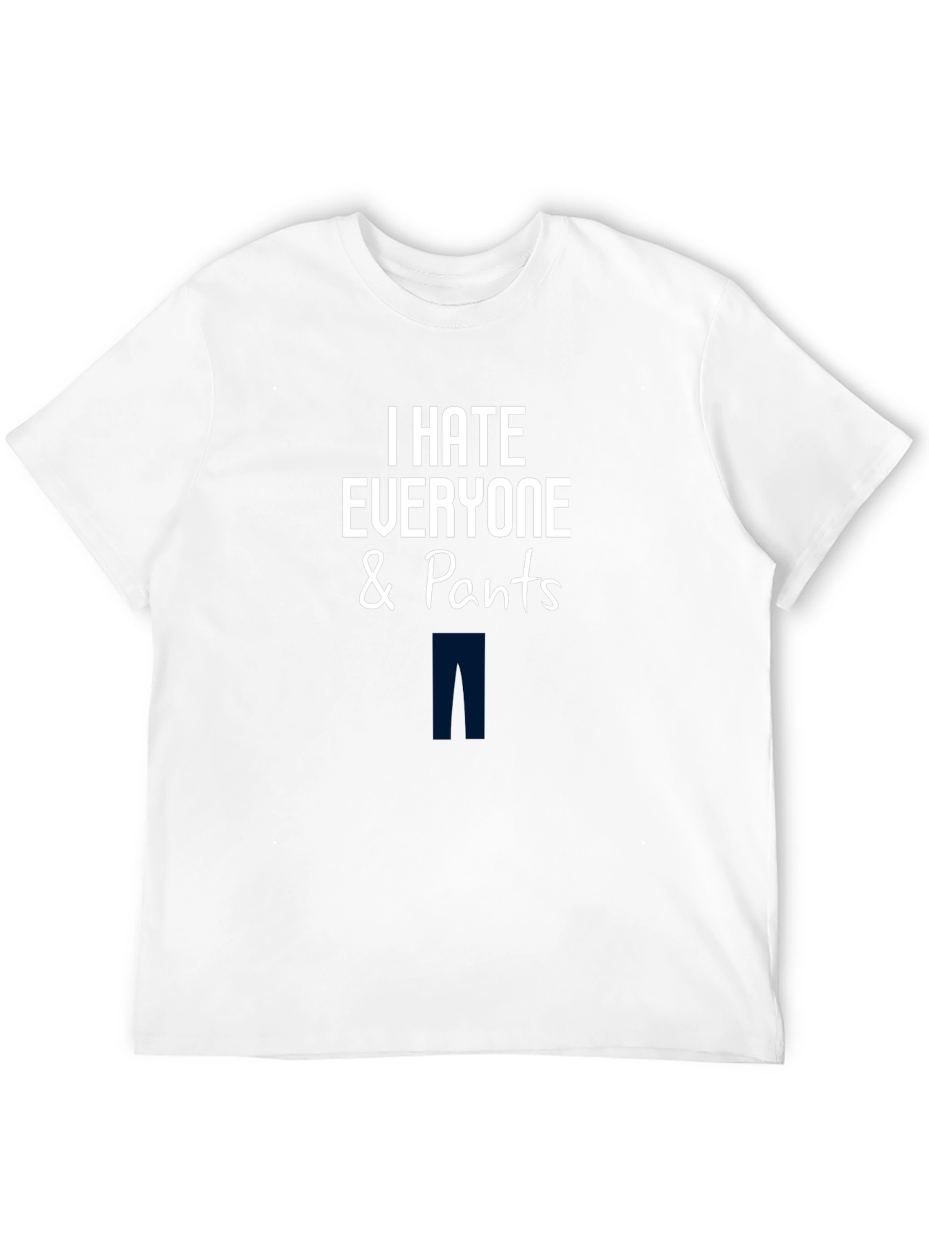 Black I Hate Everyone & Pants T-Shirt - Funny Graphic Tee view 12