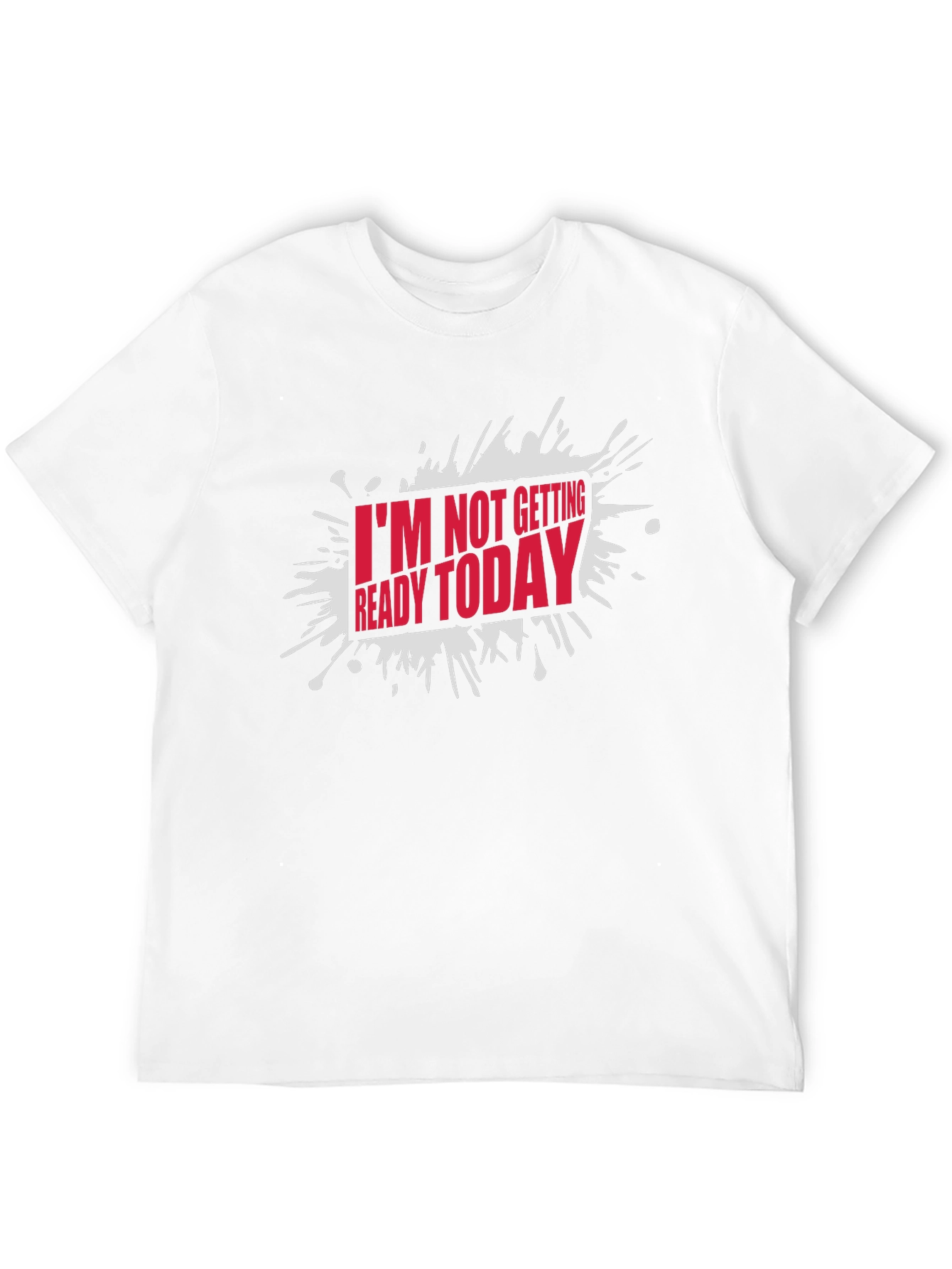 Black Funny "I'm Not Getting Ready Today" Graphic T-Shirt view 12