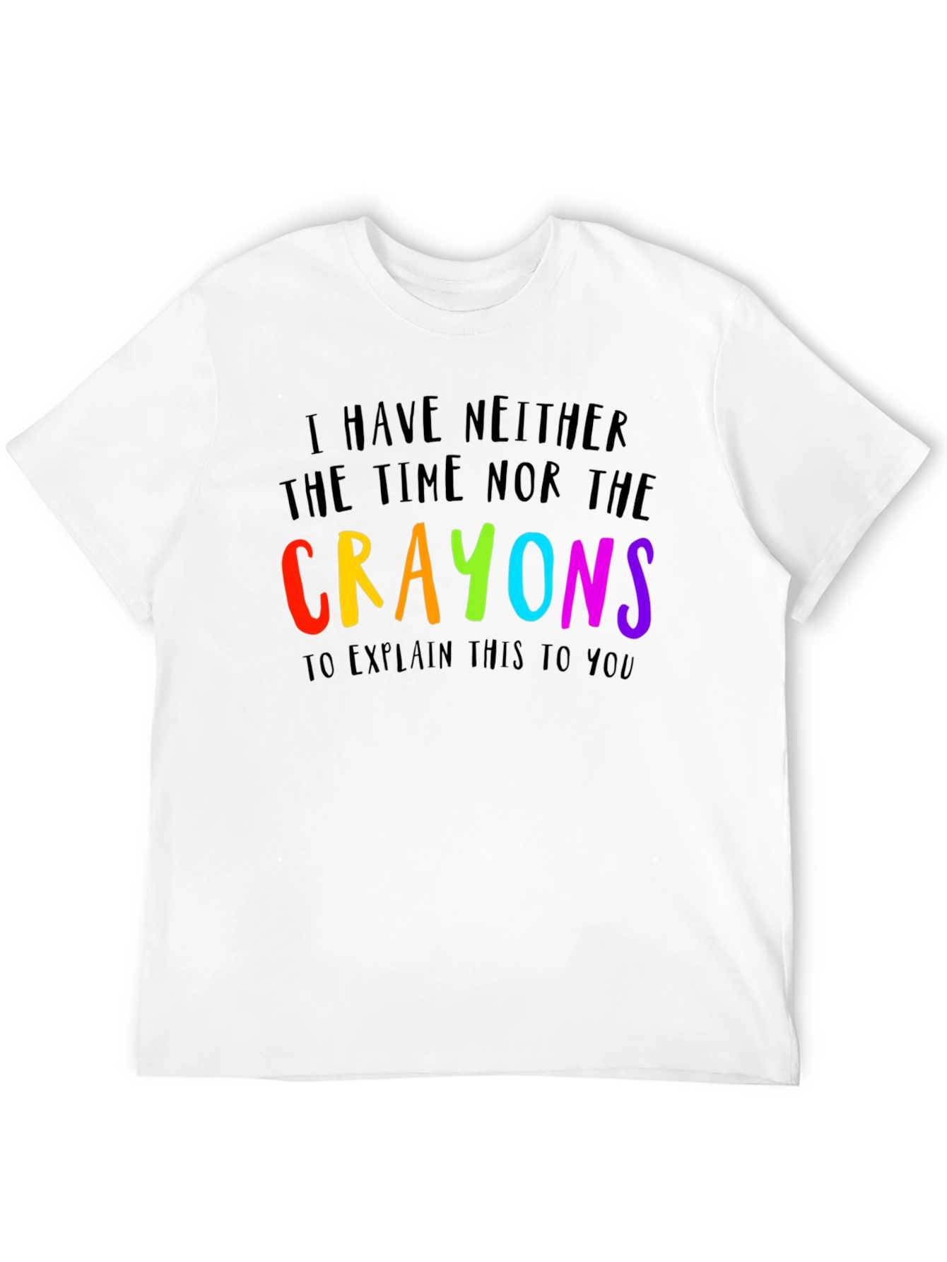 Black I Have Neither the Time Nor Crayons Funny T-Shirt view 12
