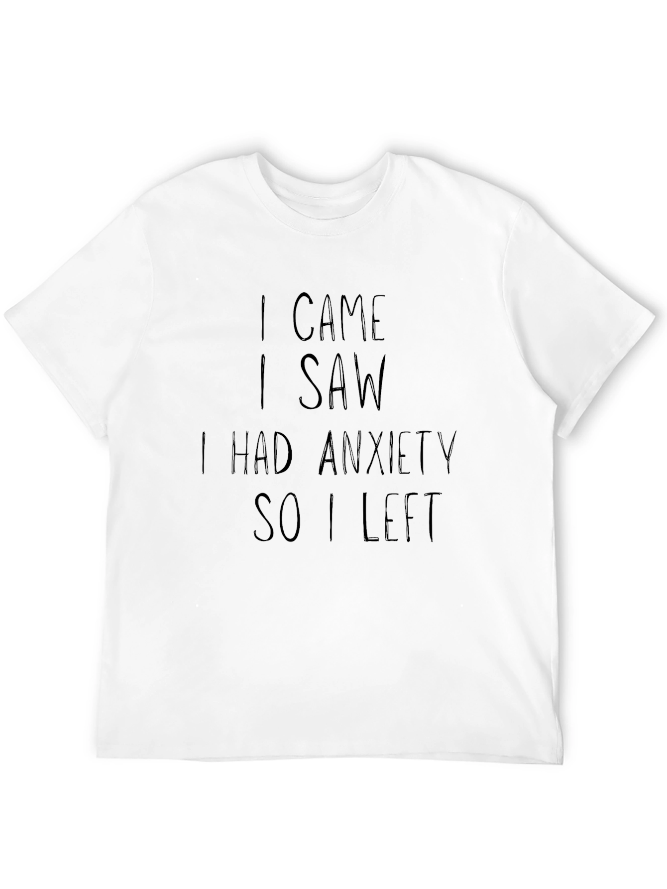 Black Anxiety T-Shirt: I Came, I Saw, I Had Anxiety So I Left view 12