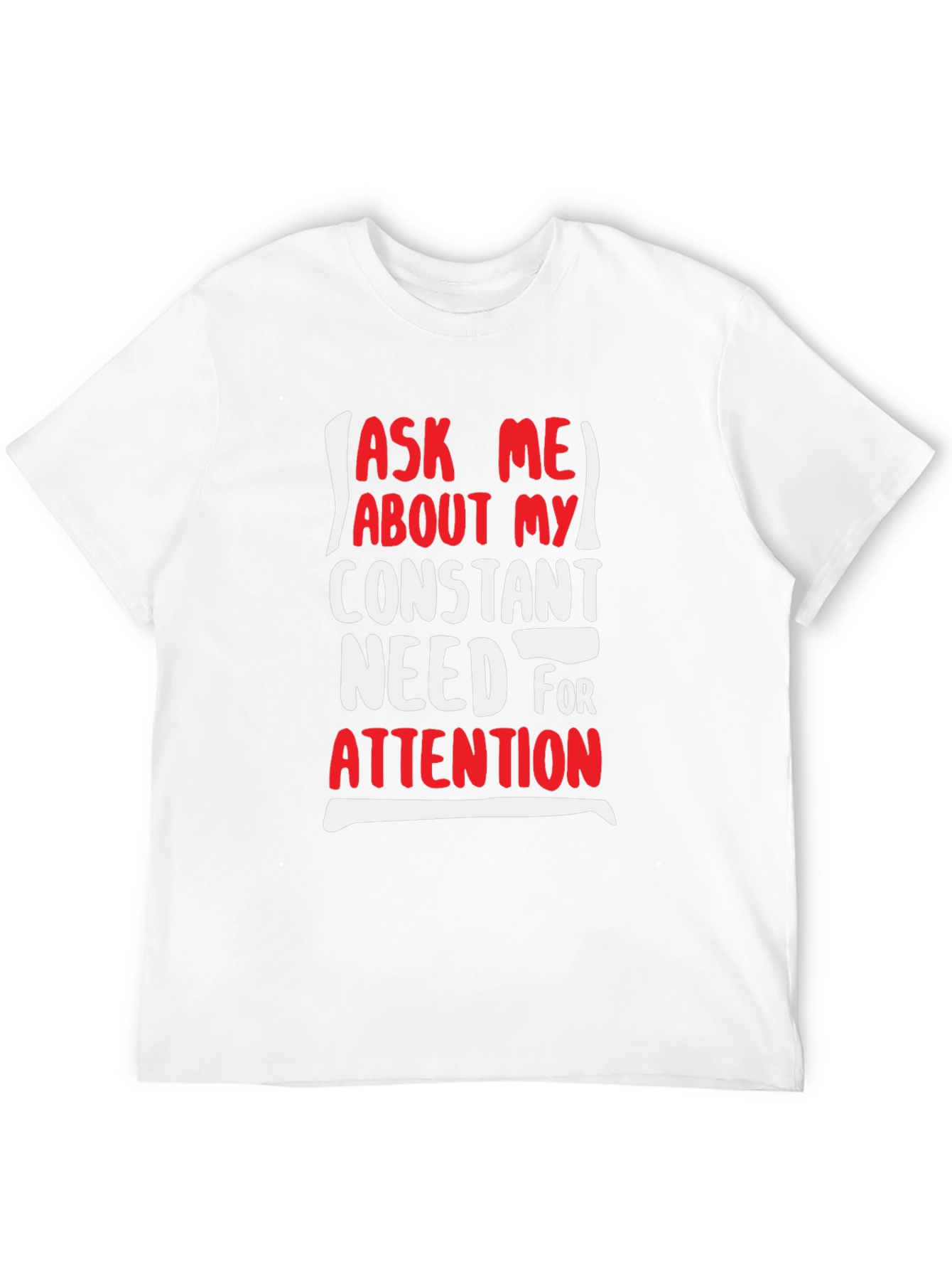 Black Attention-Grabbing Graphic Tee - Ask Me About My Need For Attention view 12
