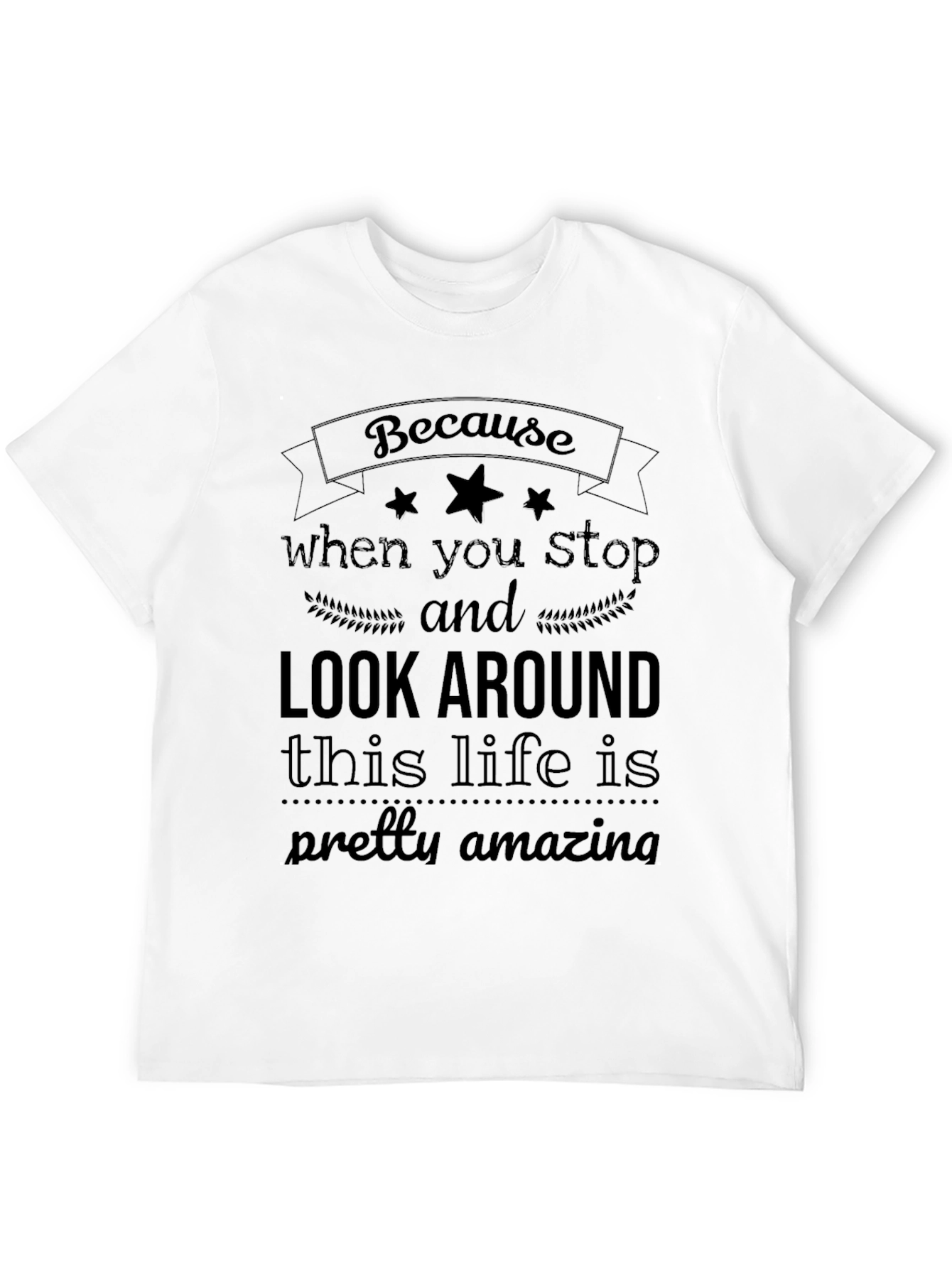 Black Inspirational T-Shirt - Look Around, Pretty Amazing Life view 12