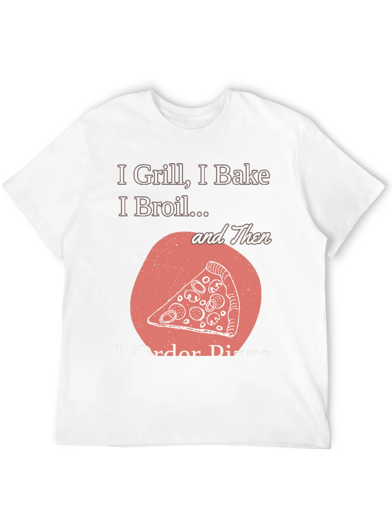 Black I Grill Bake Broil Then I Order Pizza Graphic Tee view 12