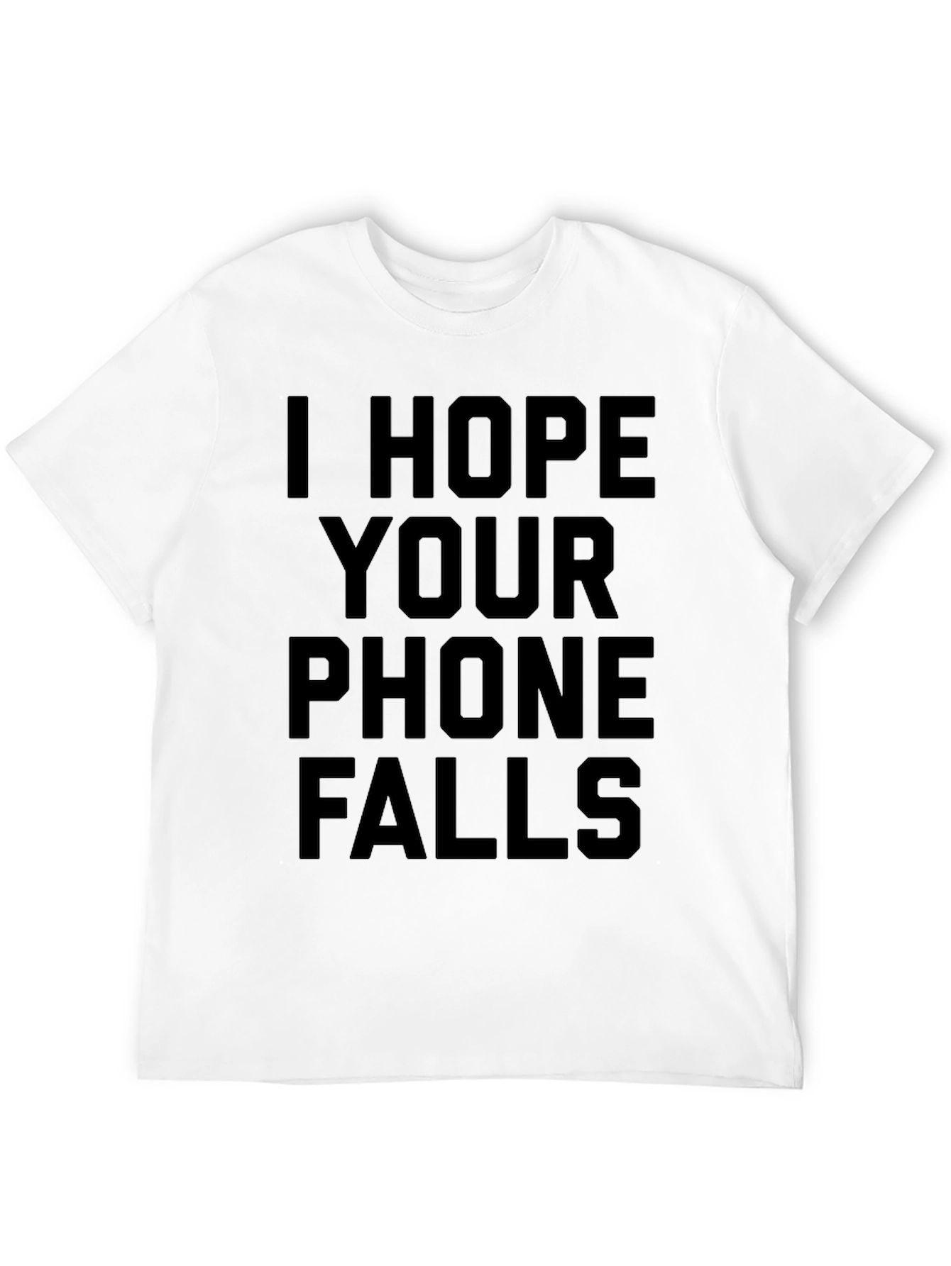 Black I Hope Your Phone Falls Funny Sarcastic T-Shirt view 12