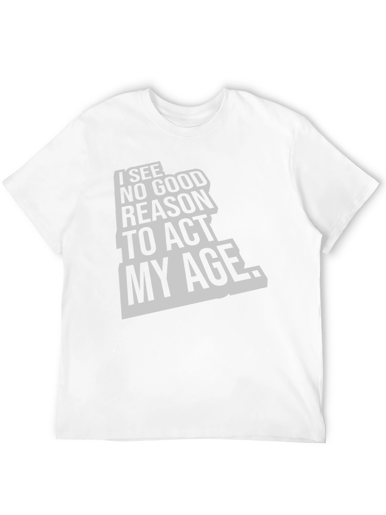 Black I See No Good Reason To Act My Age Black T-Shirt view 12