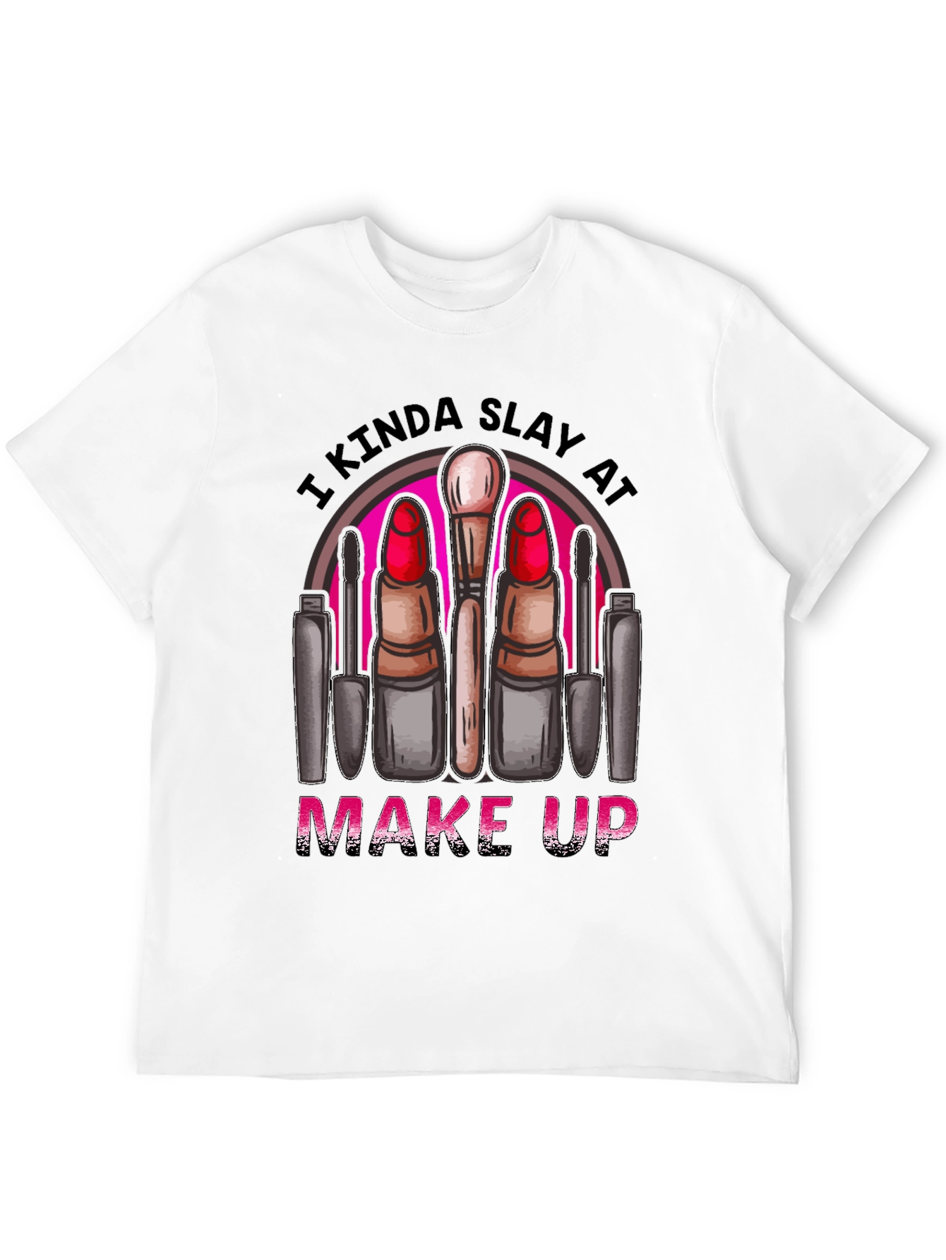 Black Kinda Slay At Make Up T-Shirt view 12