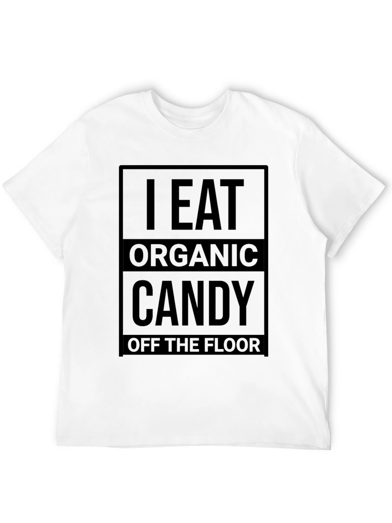 Black I Eat Organic Candy Off the Floor T-Shirt view 12