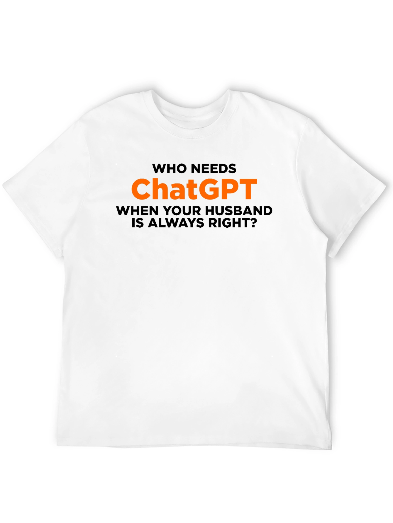 Black Who Needs ChatGPT? T-Shirt - Husband Always Right view 12