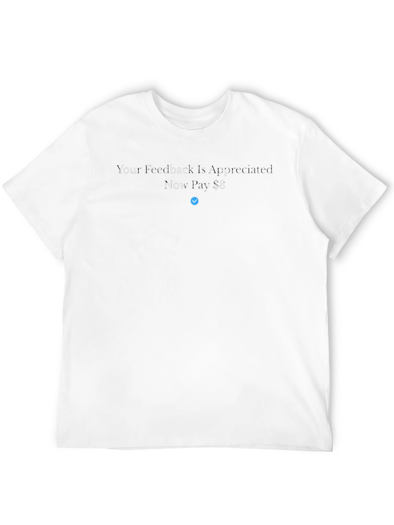 Black Your Feedback Is Appreciated Now Pay $8 T-Shirt view 12