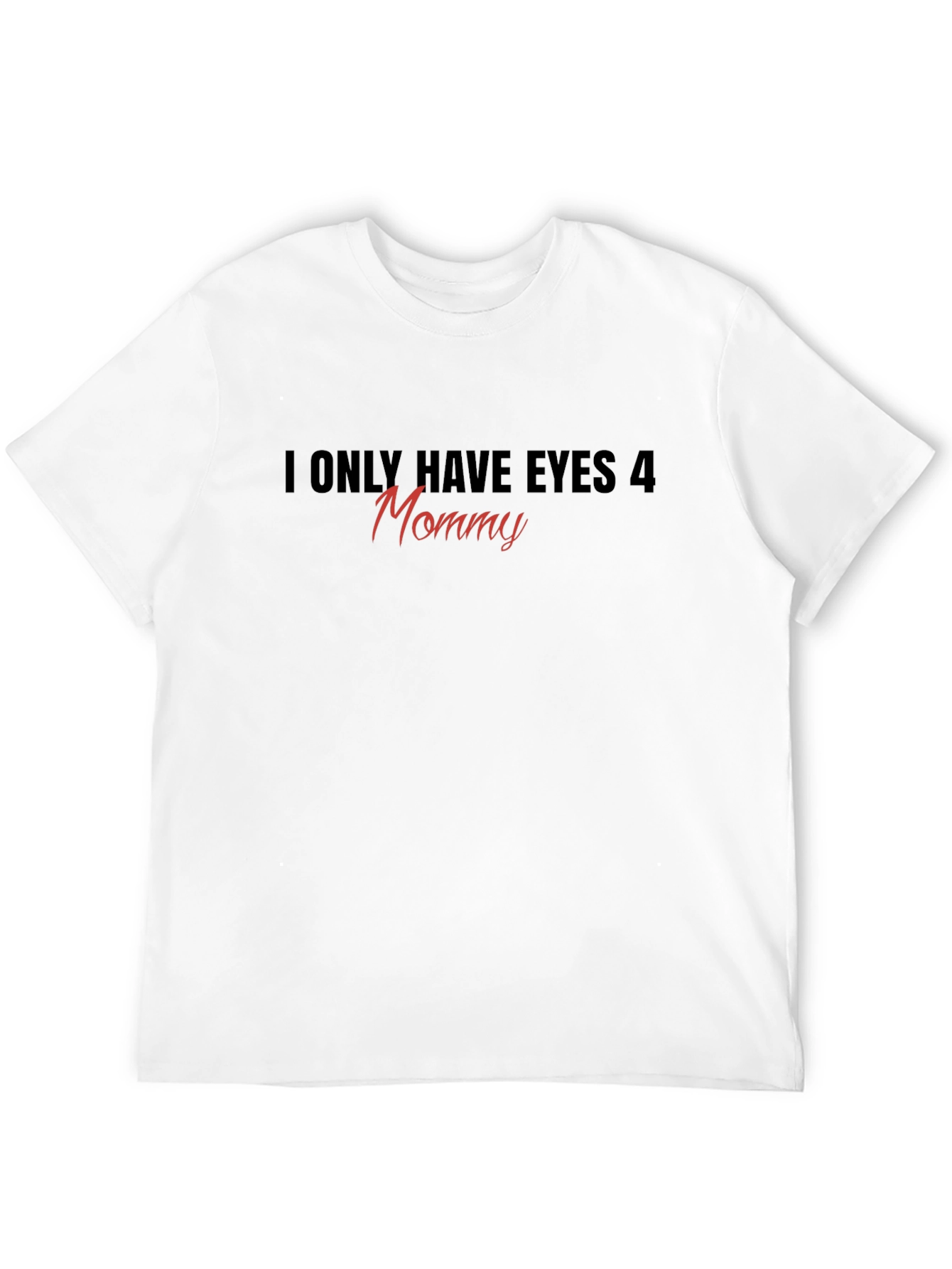 Black I Only Have Eyes 4 Mommy T-Shirt view 12