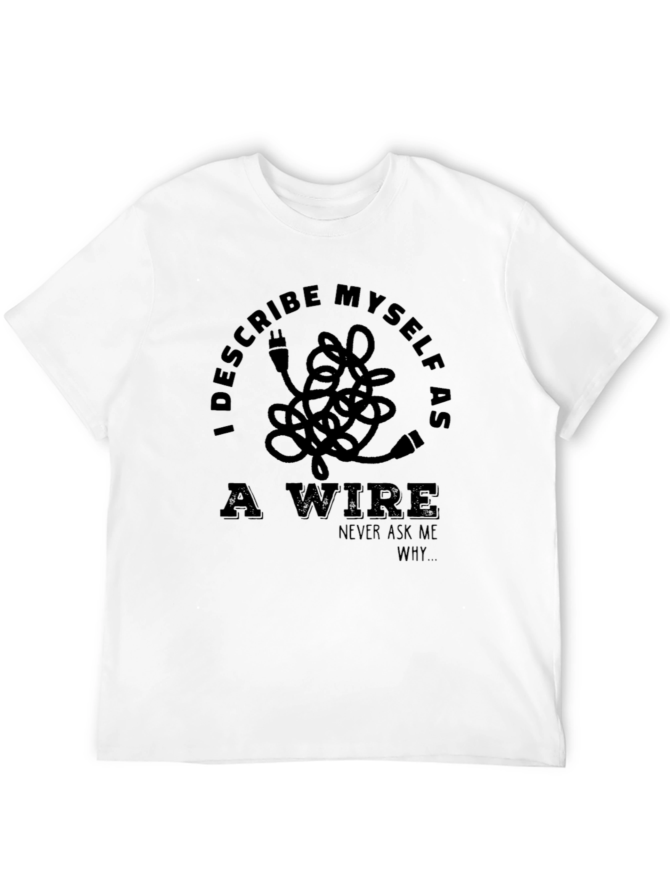 Black I Describe Myself As A Wire T-Shirt - Funny Sarcastic Tee view 12