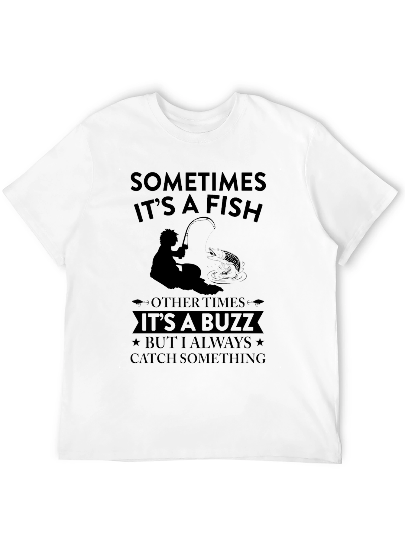 Fishing Humor T-Shirt - Sometimes It's a Fish - 12
