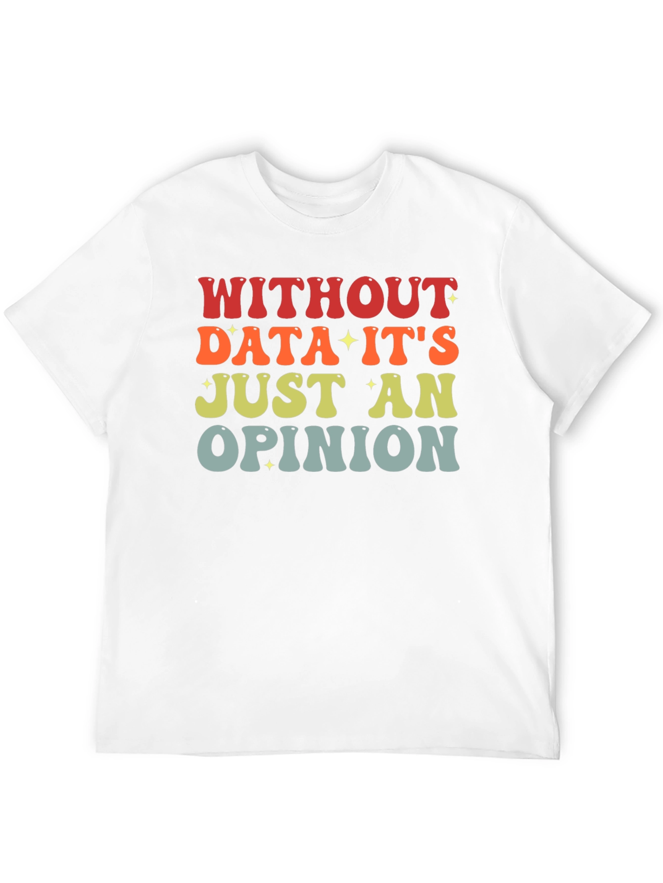 Black Data-Driven T-Shirt: Without Data It's Just an Opinion view 12