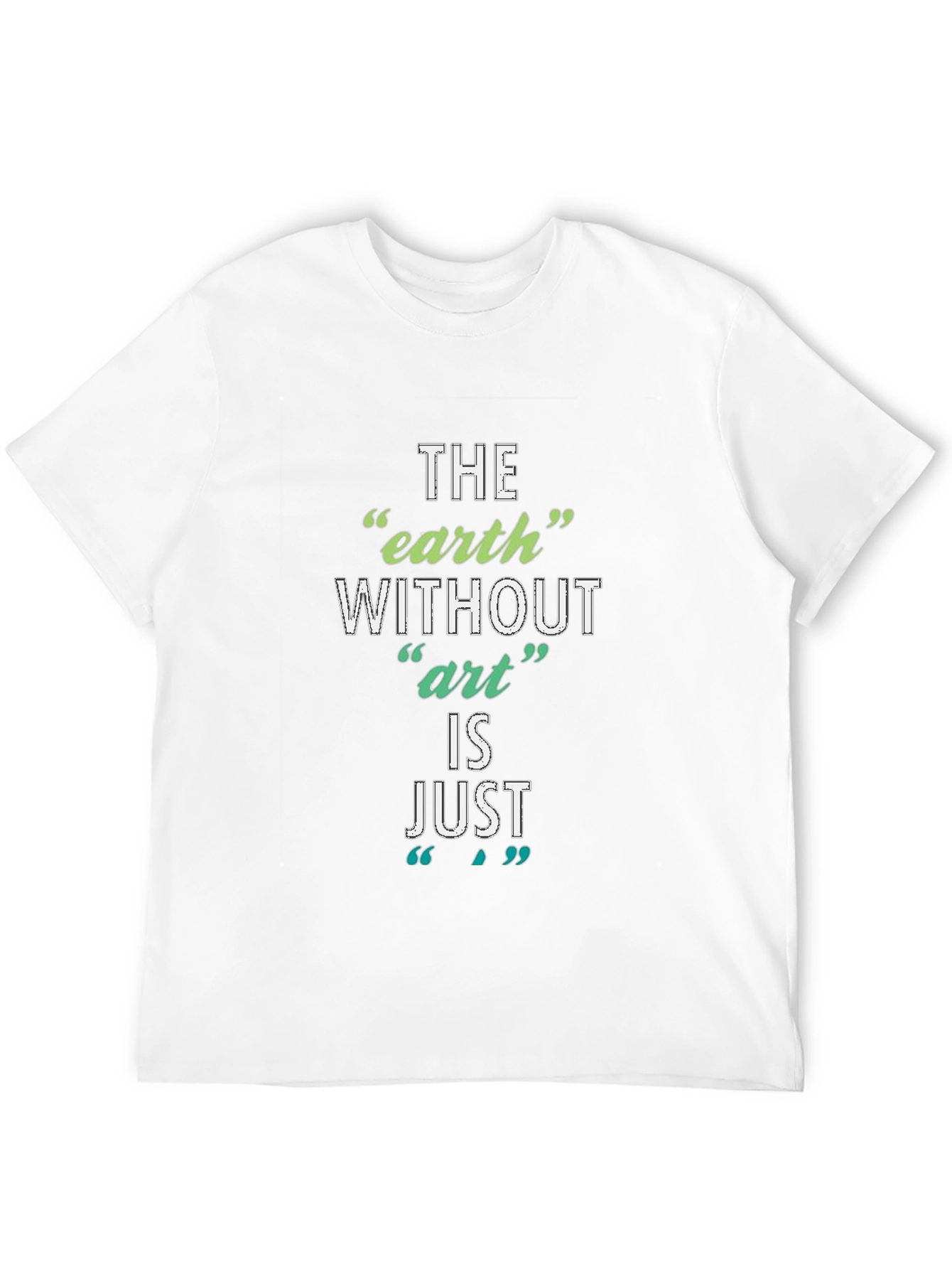 Black The Earth Without Art T-Shirt - Artistic Slogan Tee view 12