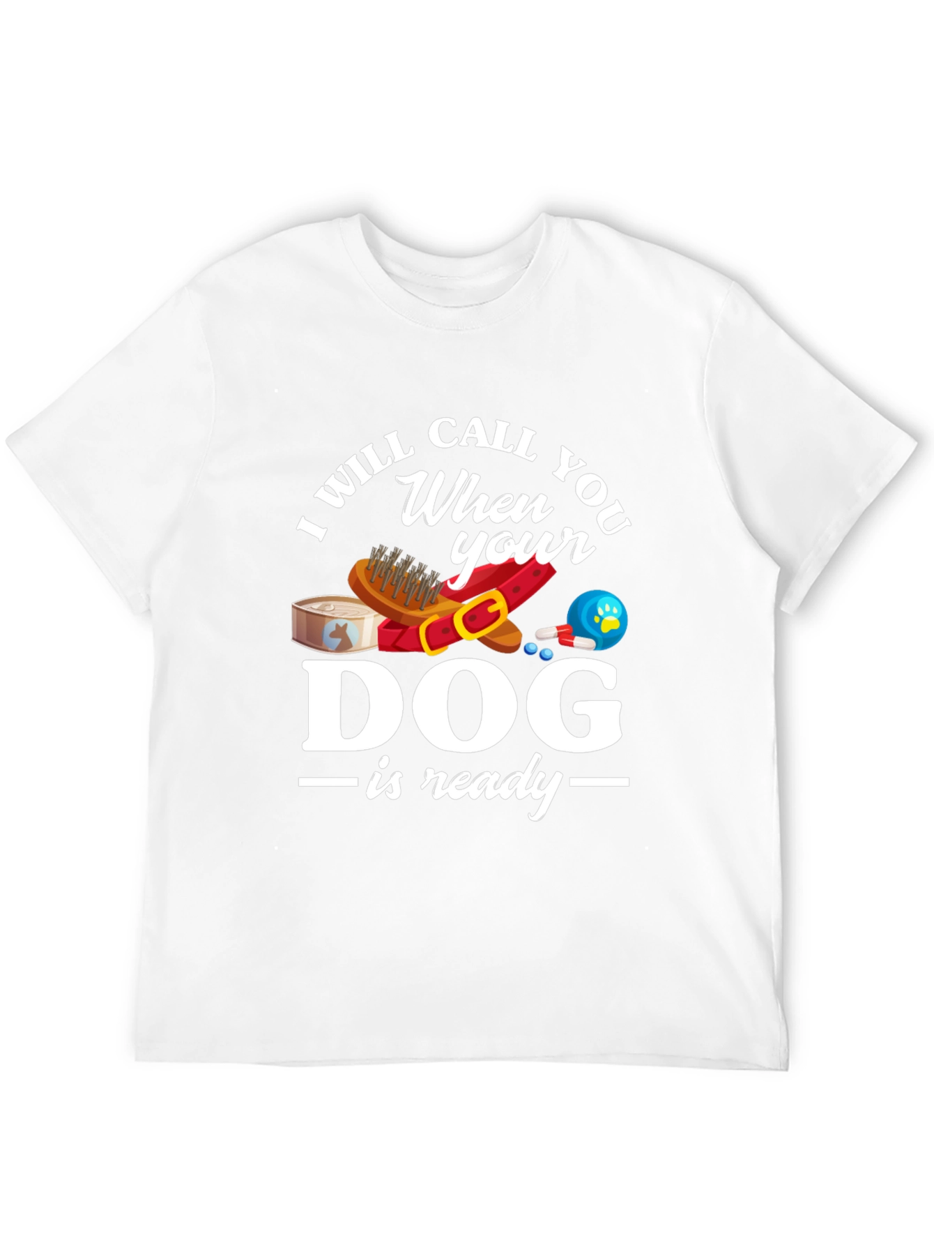 Black I Will Call When Your Dog Is Ready T-Shirt view 12