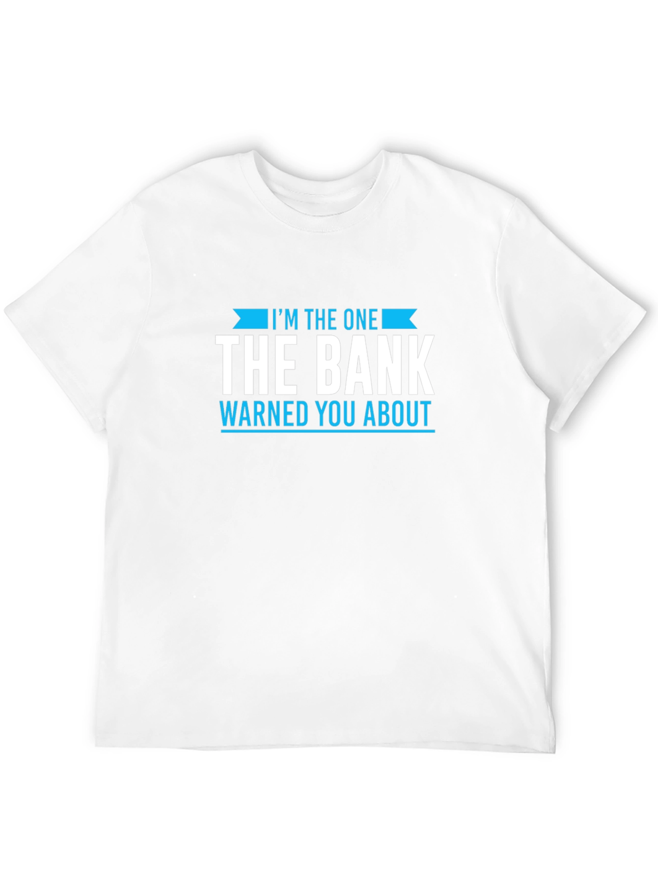 Black I'm The One The Bank Warned You About T-Shirt view 12