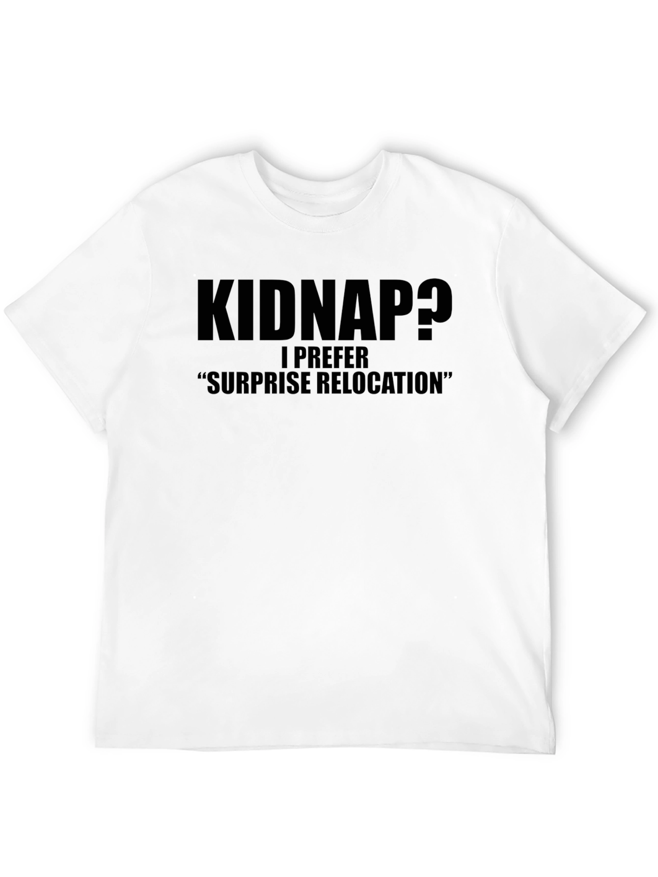 Black Kidnap? Surprise Relocation T-Shirt - Funny Statement Tee view 12