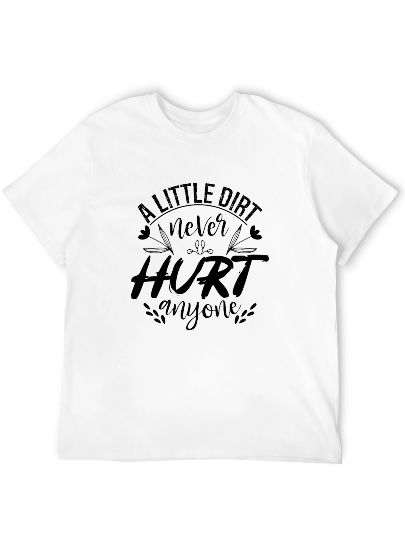Black A Little Dirt Never Hurt Anyone Black T-Shirt view 12