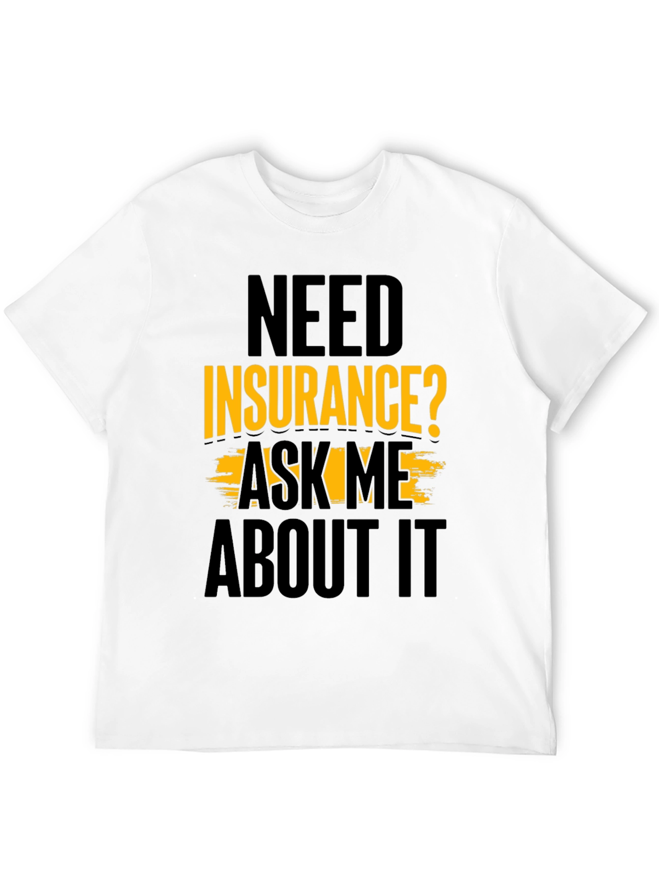 Black Need Insurance? Ask Me About It Black T-Shirt view 12