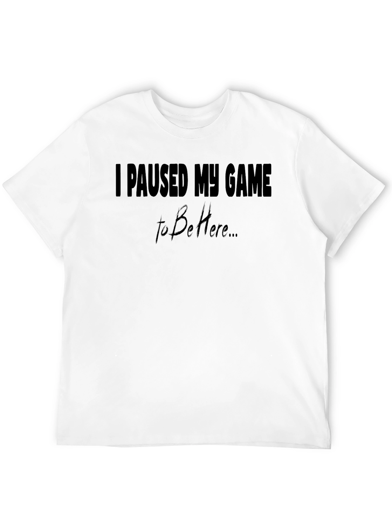 Black I Paused My Game To Be Here Black T-Shirt view 12