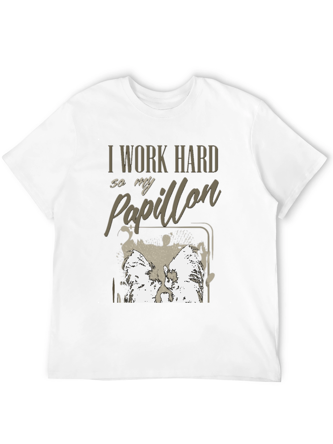 I Work Hard For My Papillon T-Shirt - 12