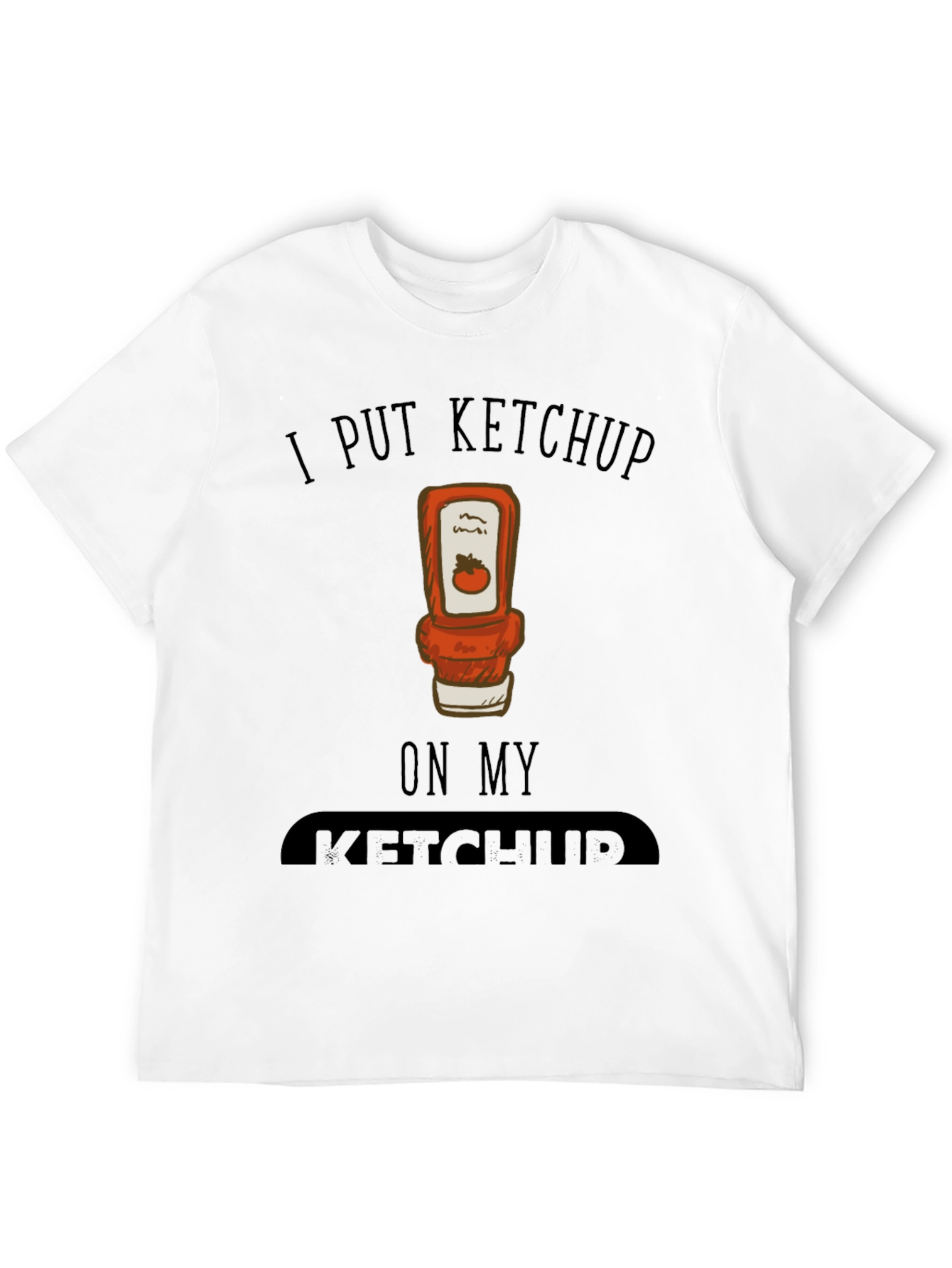 Black I Put Ketchup on My Ketchup Graphic Tee view 12