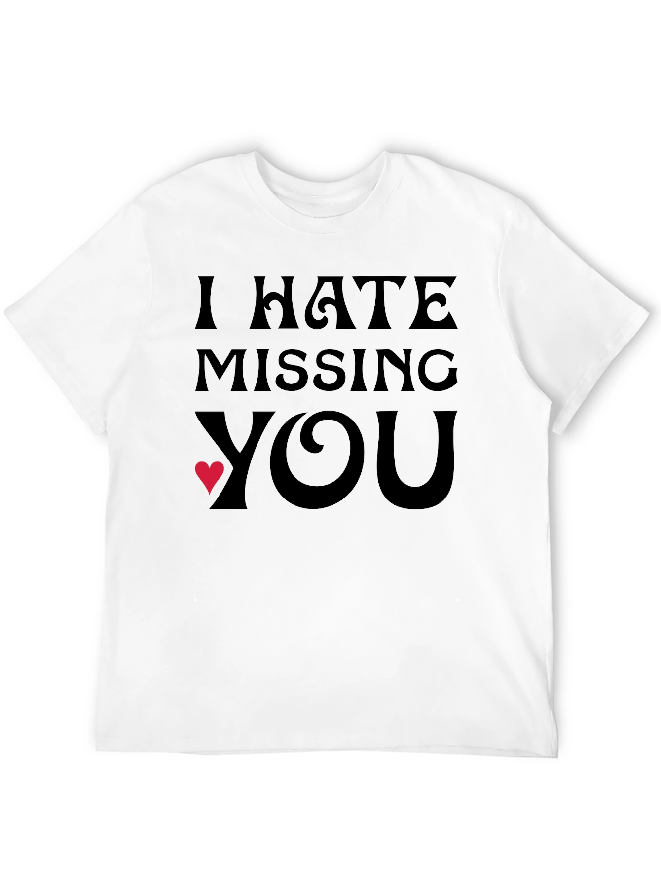 Black I Hate Missing You T-Shirt - Express Your Feelings! view 12