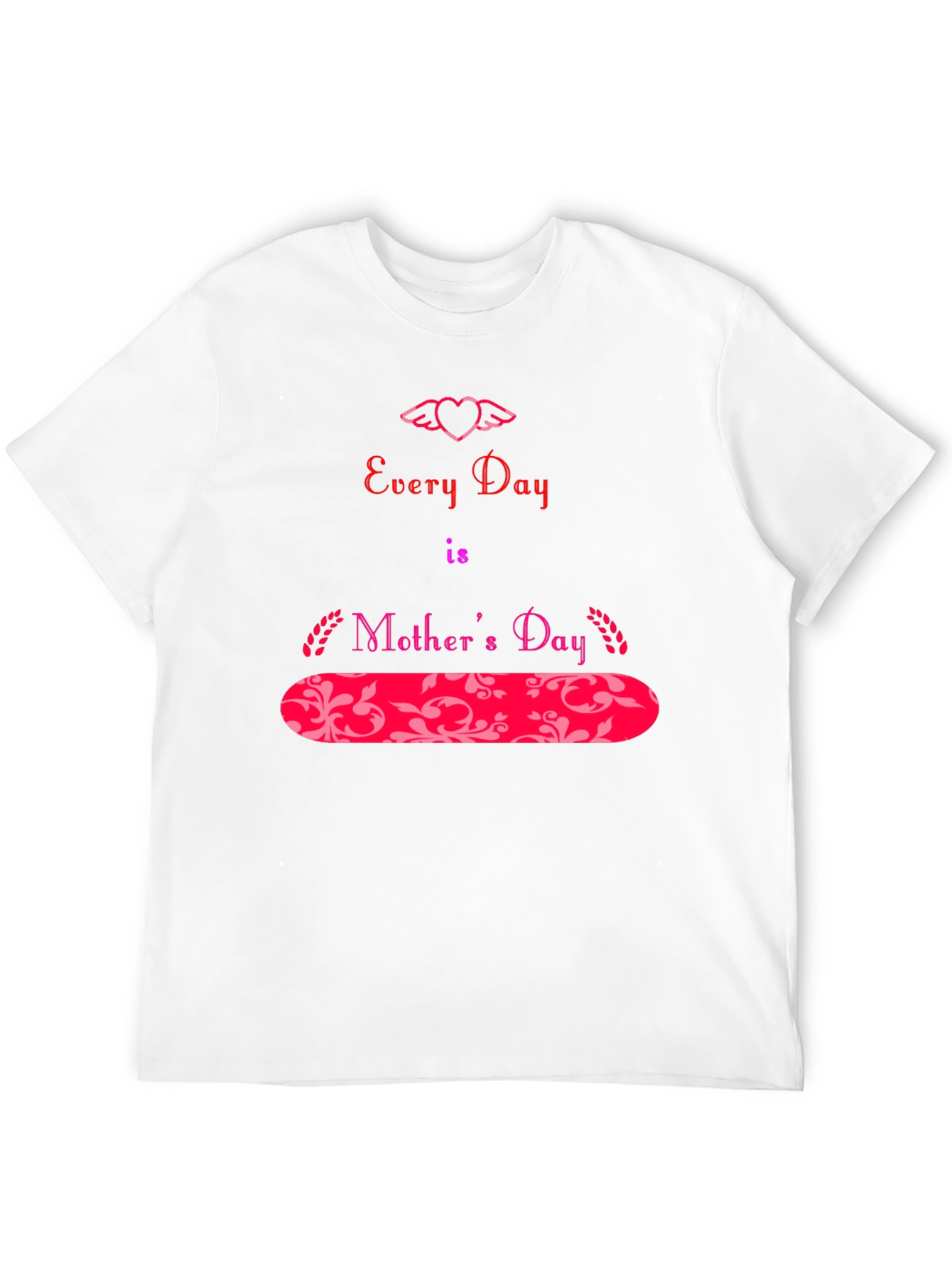 Every Day is Mother's Day T-Shirt - 12