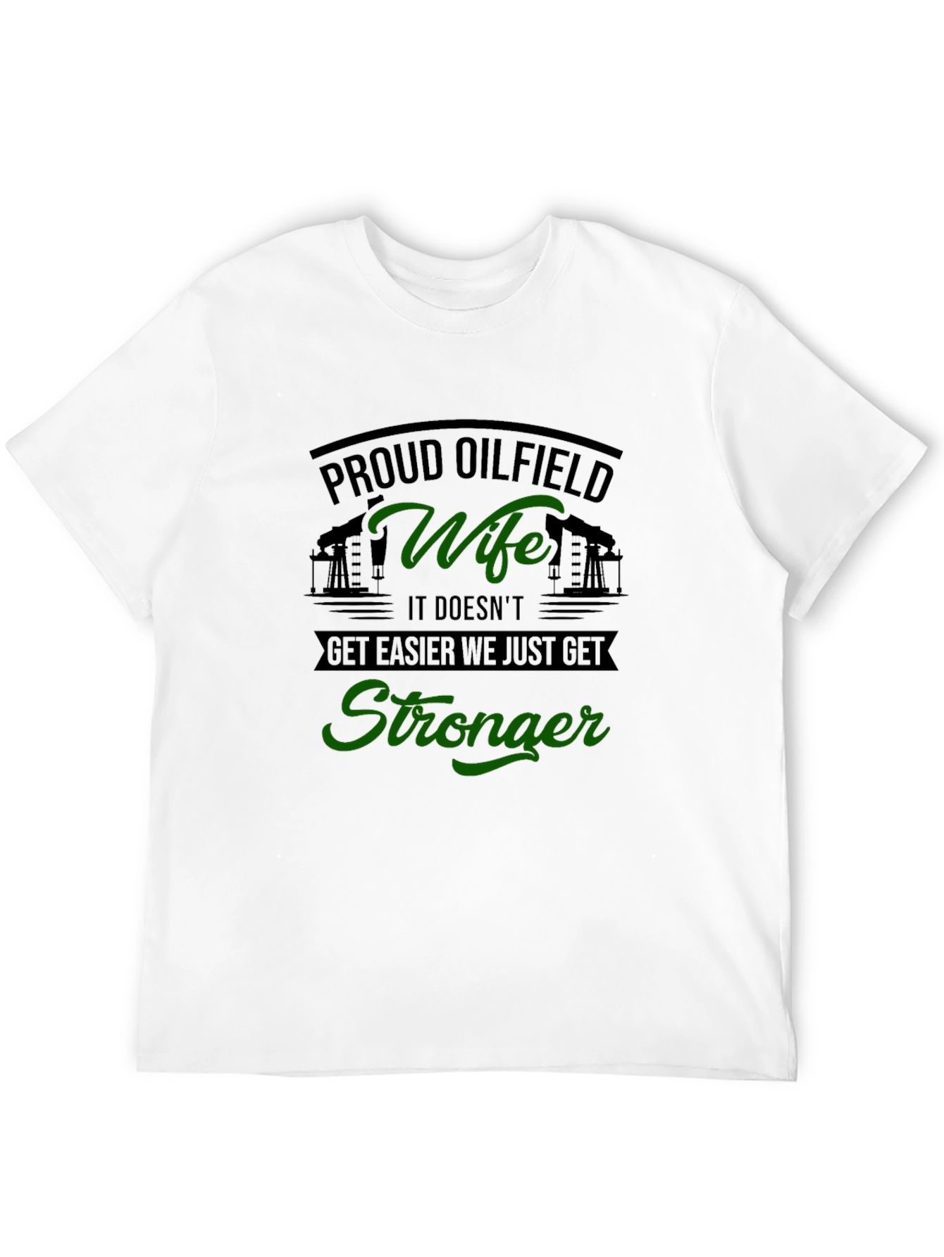 Proud Oilfield Wife T-Shirt - Get Stronger Tee - 12